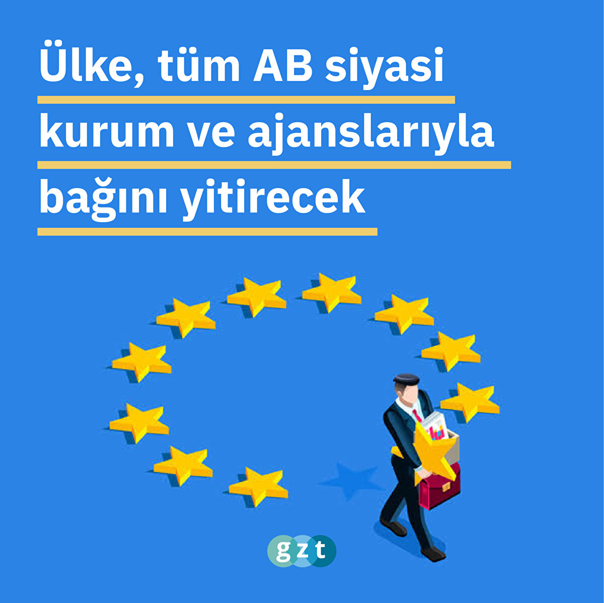 Ülke, tüm AB siyasi kurum ve ajanslarıyla bağını yitirecek.