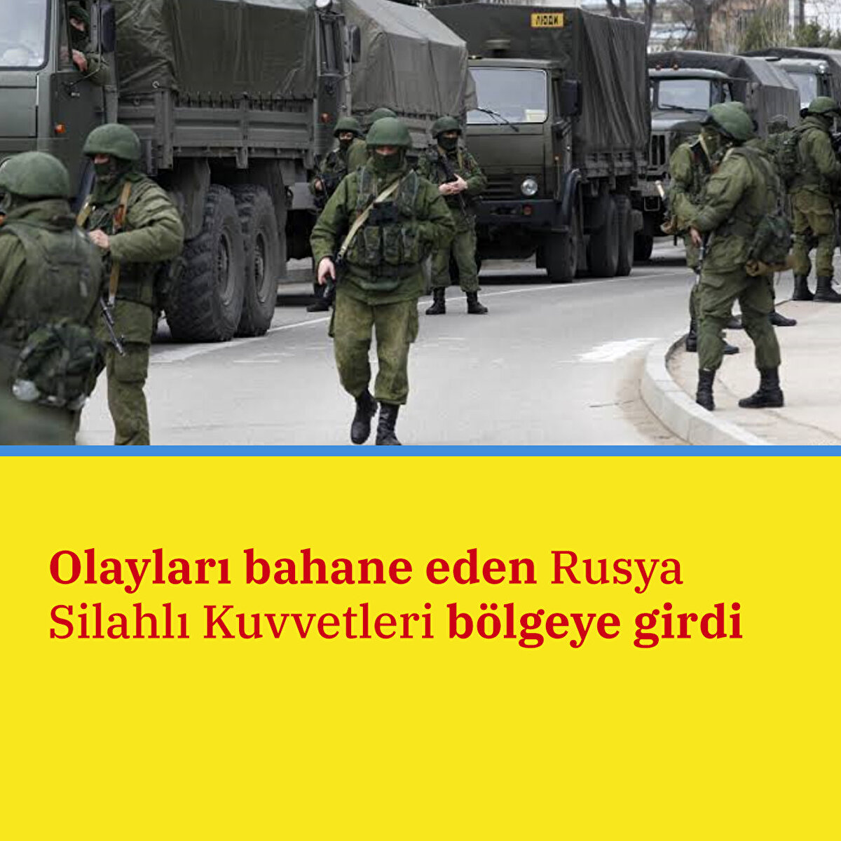 Olayları bahane eden Rusya Silahlı Kuvvetleri bölgeye girdi.
