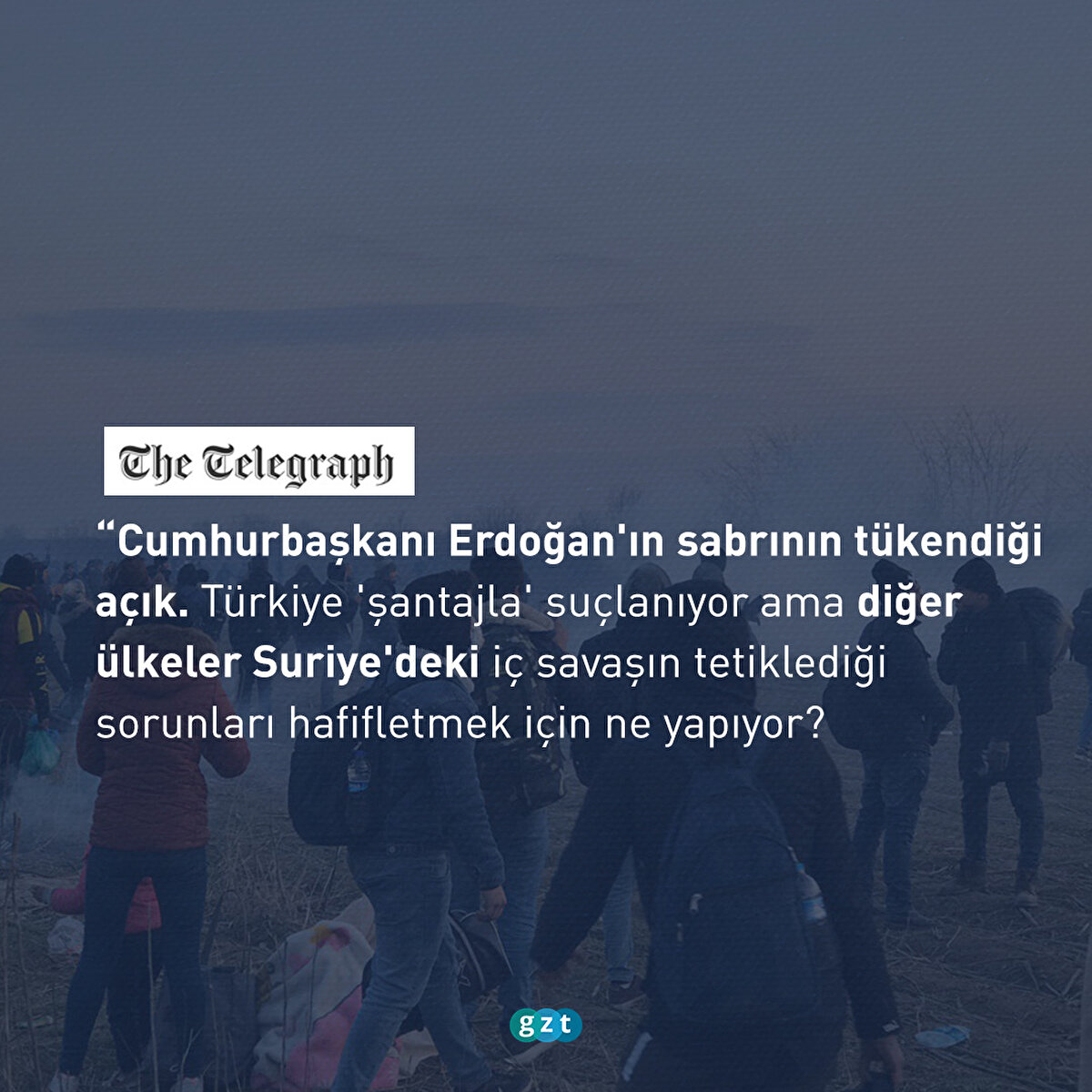 Telegraph: Cumhurbaşkanı Erdoğan'ın sabrının tükendiği açık. Türkiye 'şantajla' suçlanıyor ama diğer ülkeler Suriye'deki iç savaşın tetiklediği sorunları hafifletmek için ne yapıyor?