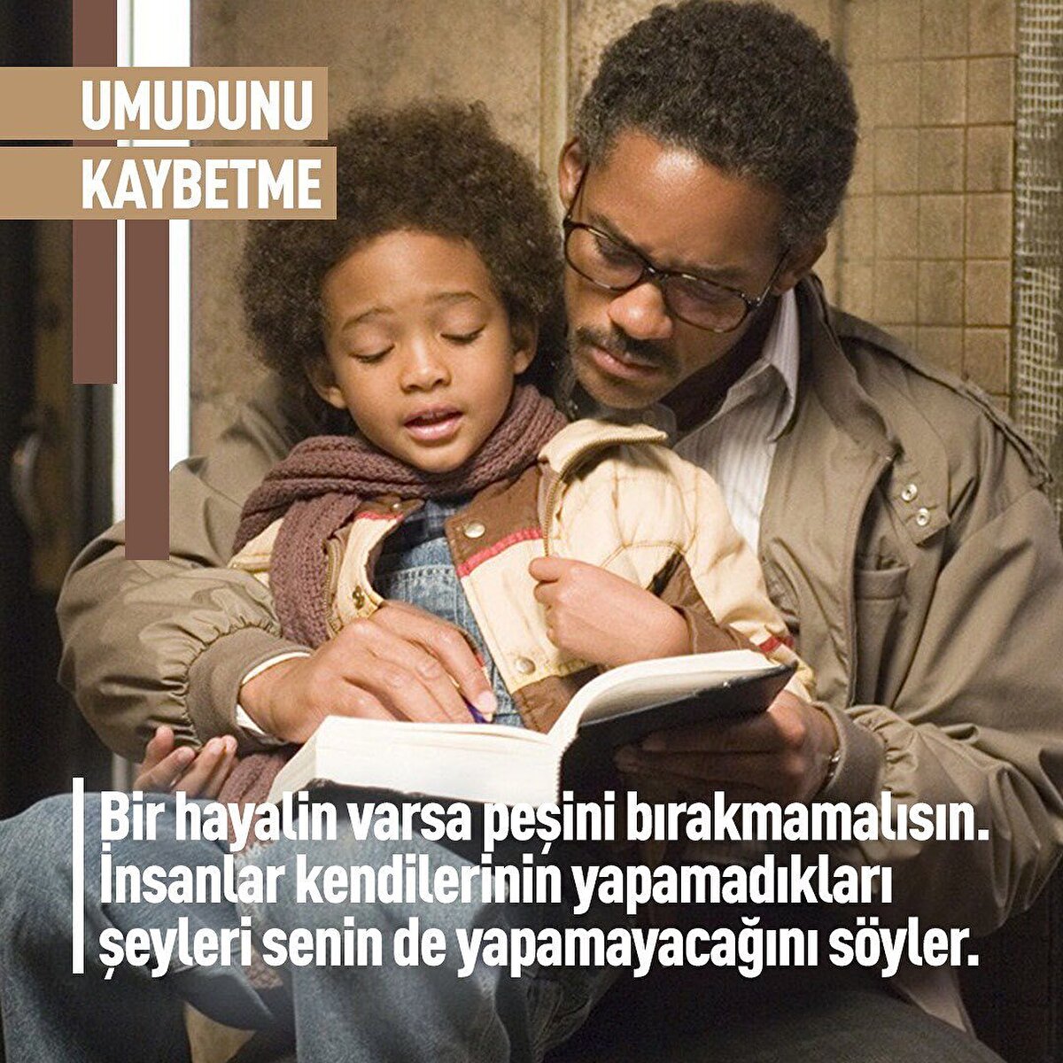 ☀Umudunu Kaybetme: Gece gündüz durmadan çalışan Chris Gardner, iş hayatında yaşadığı sorunlardan dolayı önce eşini sonra da evini kaybeder. Küçük oğluyla birlikte sokakta kalan Chris kendi hayatı ve oğlu için çabalamaktadır. Mükemmel bir hayata tutunma filmi olan Umudunu Kaybetme ebeveynler ile çocukları arasındaki bağı da olumlu etkileyecektir.