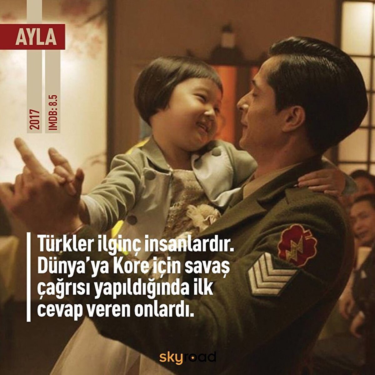 👧🏻Ayla: Film, 2010 yılında Munhwa Broadcasting Corporation’da yayınlanan, Koreli Kızım Ayla (Ayla, My Korean Daughter) belgeselinde gösterilen Kim Eun-ja ve Süleyman Dilbirliği’nin gerçek hikayesine dayanıyor. 1950 yılında Kore Savaşı’nda yer alan Süleyman Astsubay küçük bir kız çocuğu bulur. Astsubay kızı yanına alır ve Ayla ismini verir, kısa sürede baba-kız gibi olurlar. Ancak 15 ay sonunda birliğin Türkiye'ye geri dönme kararı çıkar. Küçük kızı geride bırakmak zorunda kalan Süleyman ve yetimlere uygulanan sisteme dahil olarak yetimhaneye verilecek olan Ayla, tekrar bir araya gelmeye söz verirler.