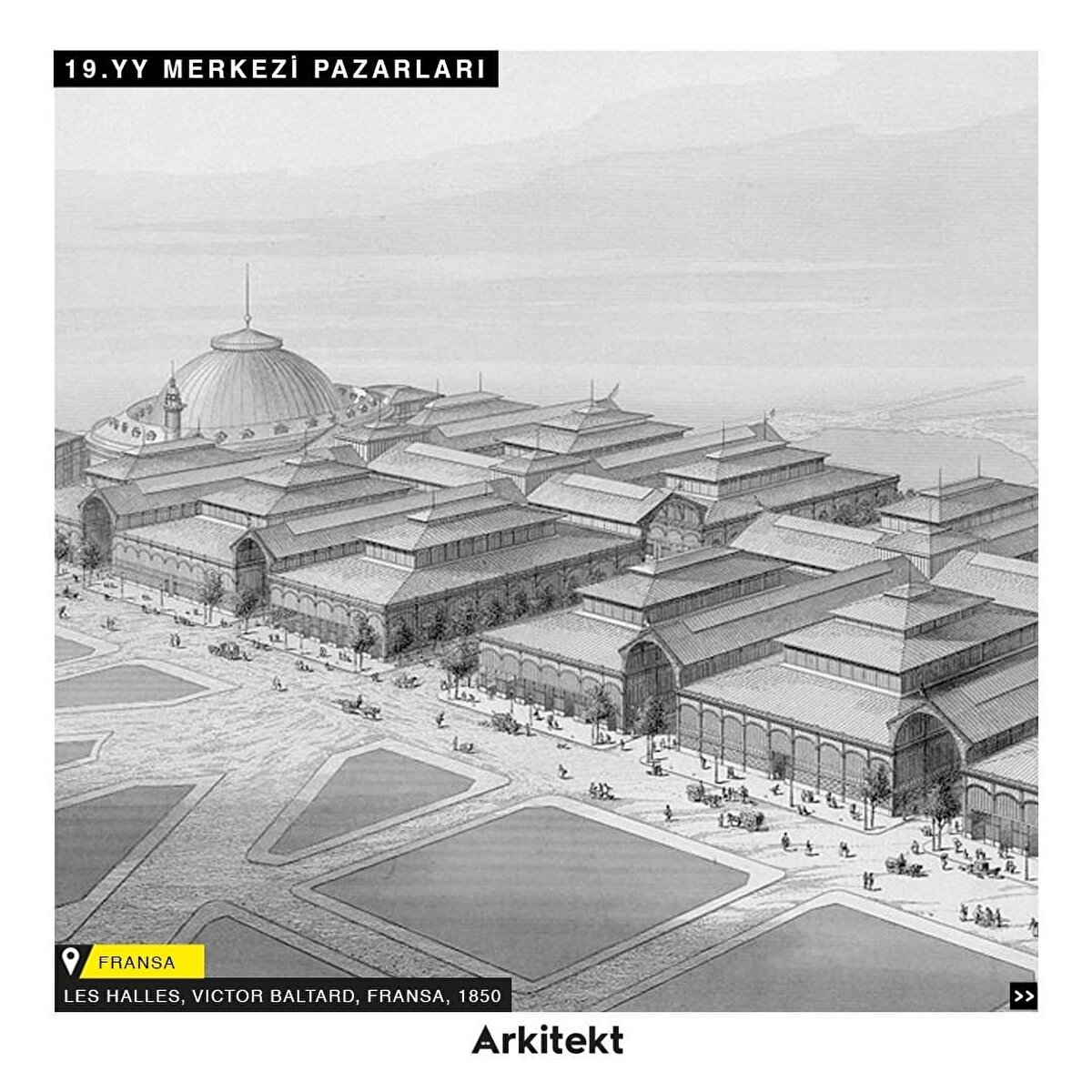 3_19.yy Merkezi Pazarları: Sanayi Devrimi ile gelen yeni malzemeler, değişen halk sağlığı anlayışları ve kentsel temizlik beklentileri ile, büyük yeni merkezi pazarlar tasarlandı. Bu geniş ve hafif yapılarla, gürültü, koku ve pislik tek bir ticaret merkezinde toplanabilir ve yalıtımı sağlanarak kapatılabilir.