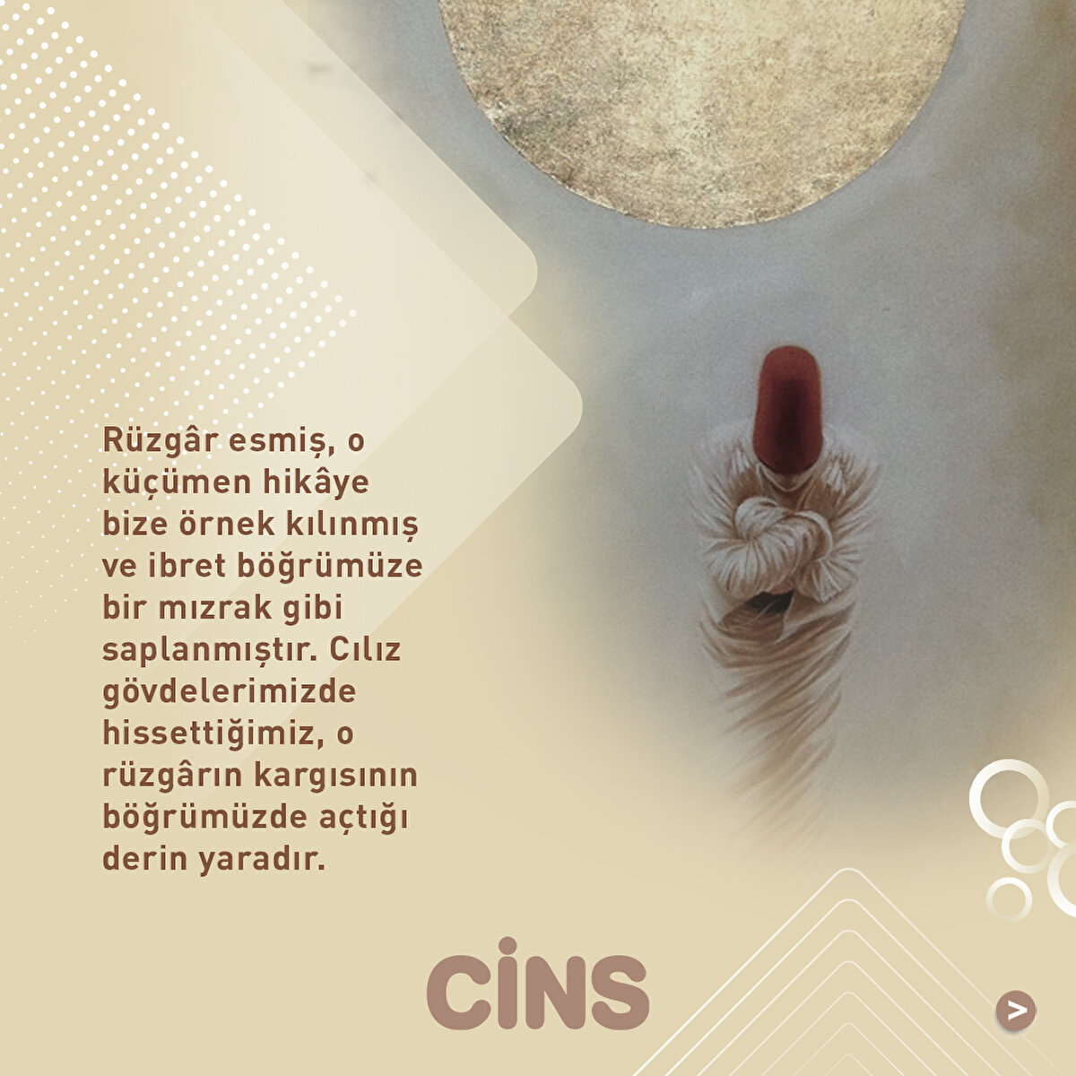 Rüzgâr esmiş, o küçümen hikâye bize örnek kılınmış ve ibret böğrümüze bir mızrak gibi saplanmıştır. Cılız gövdelerimizde hissettiğimiz, o rüzgârın kargısının böğrümüzde açtığı derin yaradır.