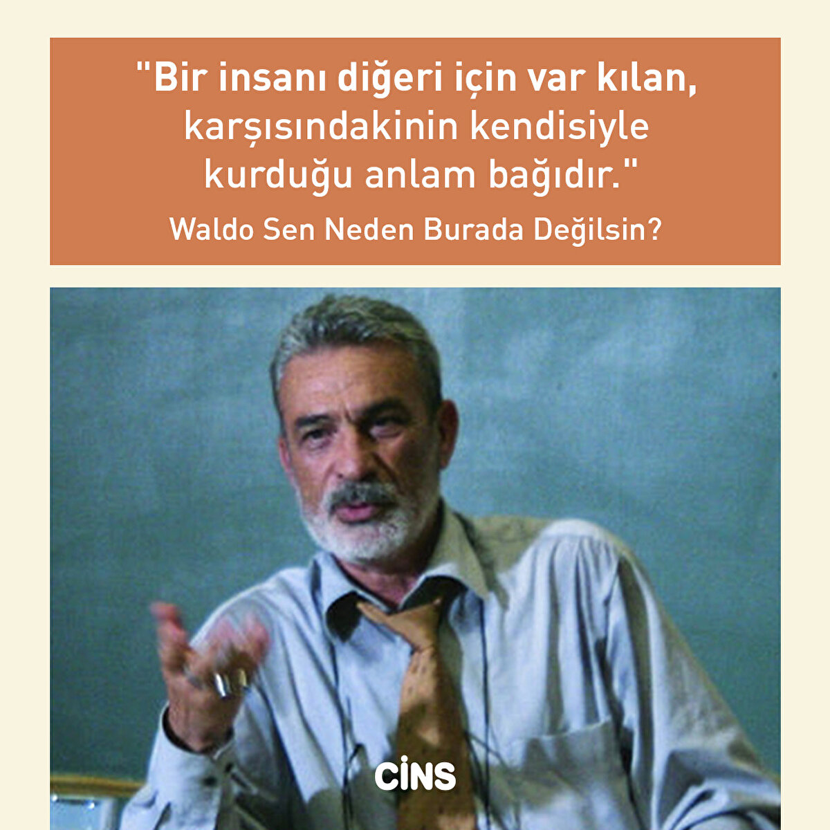 "Bir insanı diğeri için var kılan, karşısındakinin kendisiyle kurduğu anlam bağıdır." Waldo Sen Neden Burada Değilsin?