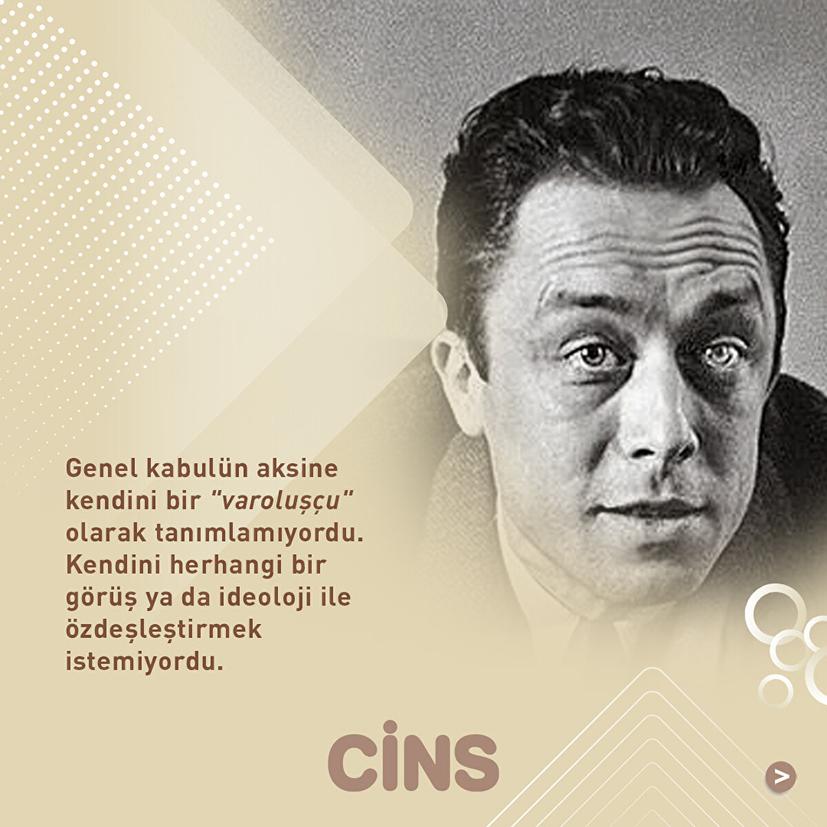 Genel kabulün aksine kendini bir "varoluşçu" olarak tanımlamıyordu. Kendini herhangi bir görüş ya da ideoloji ile özdeşleştirmek istemiyordu.