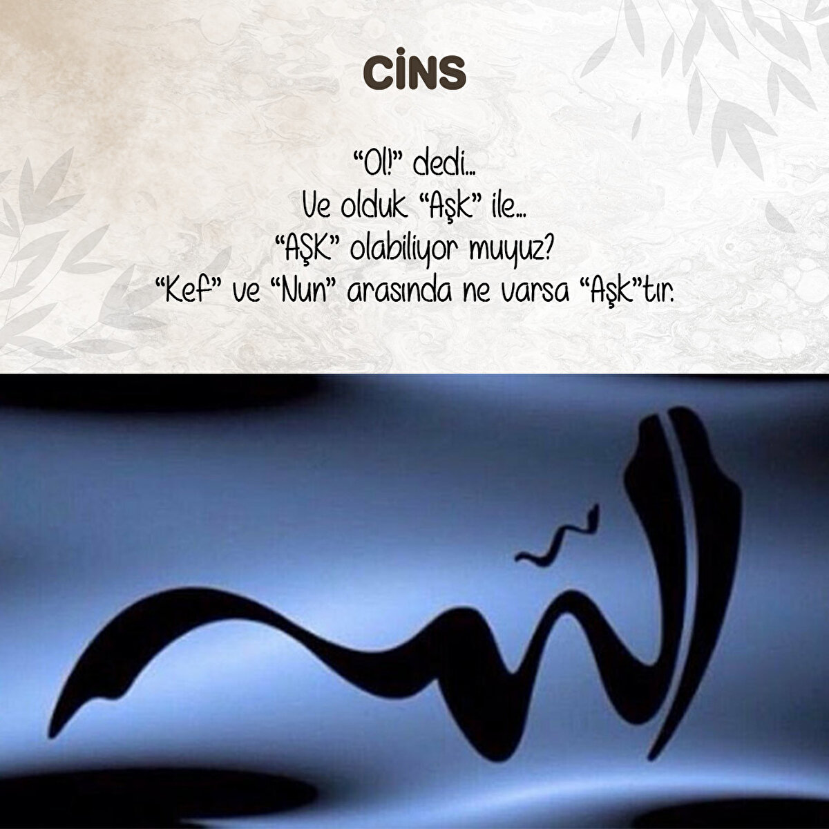 “Ol!” dedi...
Ve olduk “Aşk” ile...
“AŞK” olabiliyor muyuz?
“Kef” ve “Nun” arasında ne varsa “Aşk”tır.