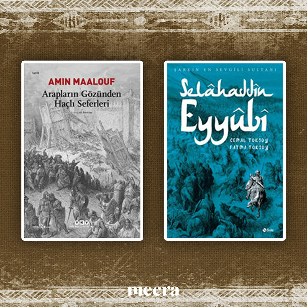 - Arapların Gözünden Haçlı Seferleri
Amin Maalouf

- Selahaddin Eyyubi
Cemal Toksoy, Fatma Toksoy