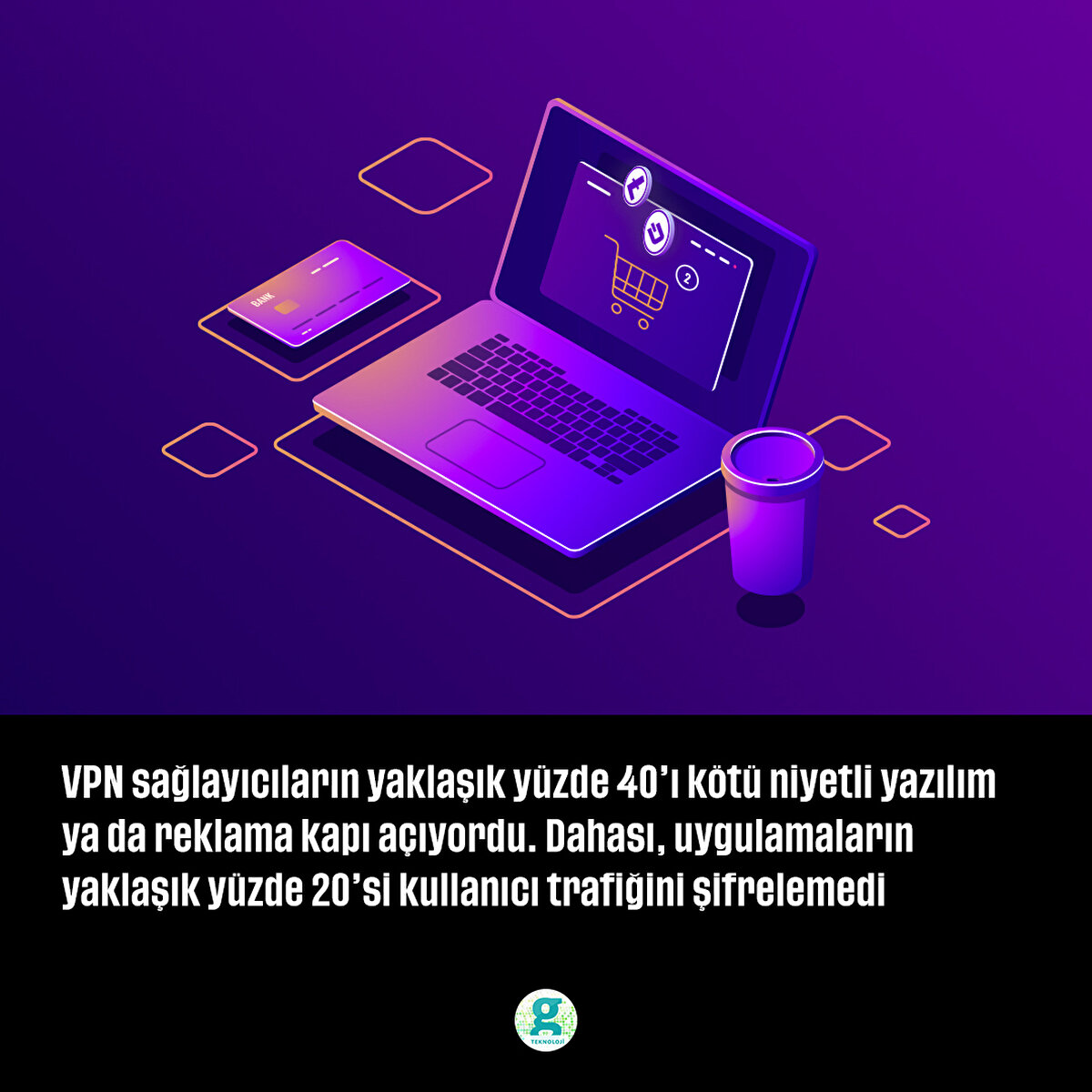 VPN sağlayıcıların yaklaşık yüzde 40’ı kötü niyetli yazılım ya da reklama kapı açıyordu. Dahası, uygulamaların yaklaşık yüzde 20’si kullanıcı trafiğini şifrelemedi.