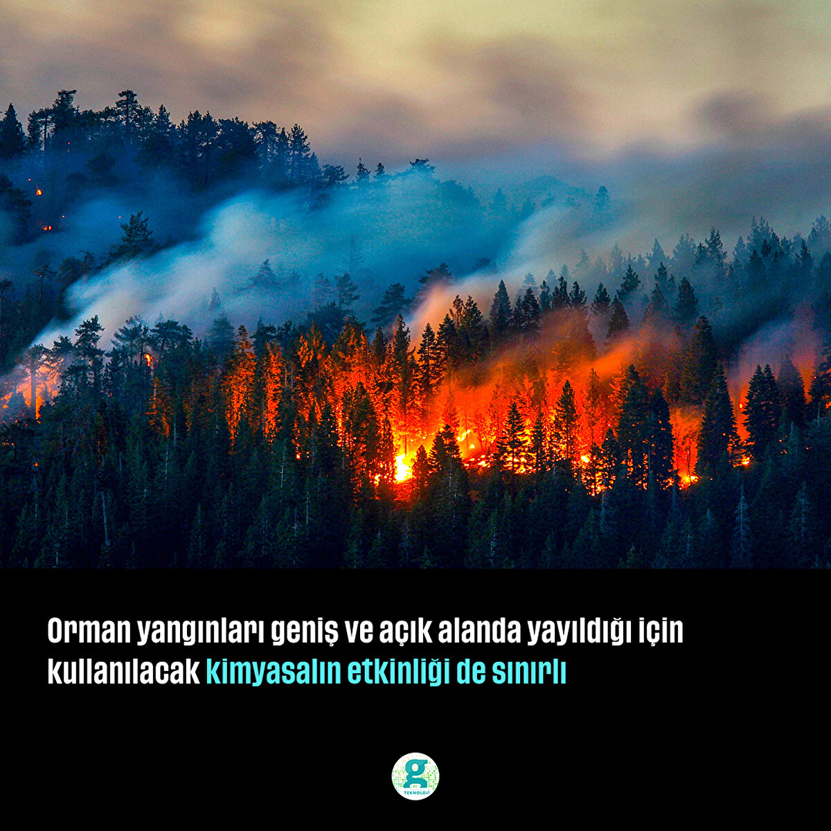 Orman yangınları geniş ve açık alanda yayıldığı için kullanılacak kimyasalın etkinliği de sınırlı