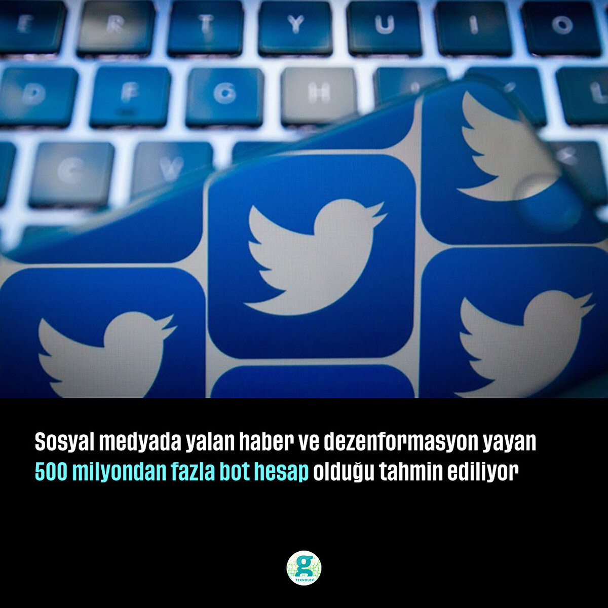 Sosyal medyada yalan haber ve dezenformasyon yayan 500 milyondan fazla bot hesap olduğu tahmin ediliyor