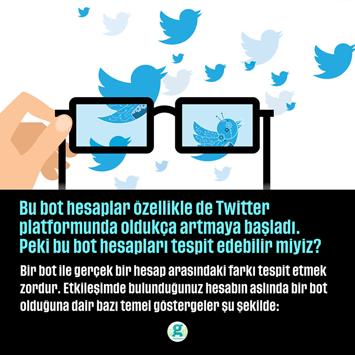 Bu bot hesaplar özellikle de Twitter platformunda oldukça artmaya başladı. Peki bu bot hesapları tespit edebilir miyiz?
Bir bot ile gerçek bir hesap arasındaki farkı tespit etmek zordur. Etkileşimde bulunduğunuz hesabın aslında bir bot olduğuna dair bazı temel göstergeler şu şekilde: