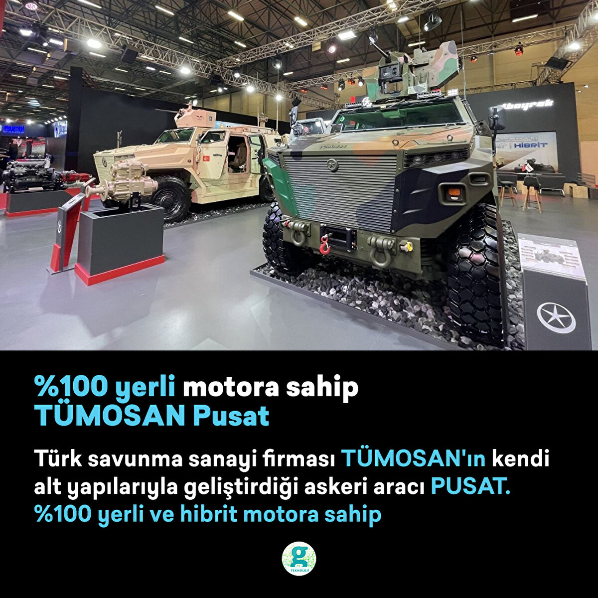 Türk savunma sanayi firması TÜMOSAN'ın kendi alt yapılarıyla geliştirdiği askeri aracı PUSAT. %100 yerli ve hibrit motora sahip