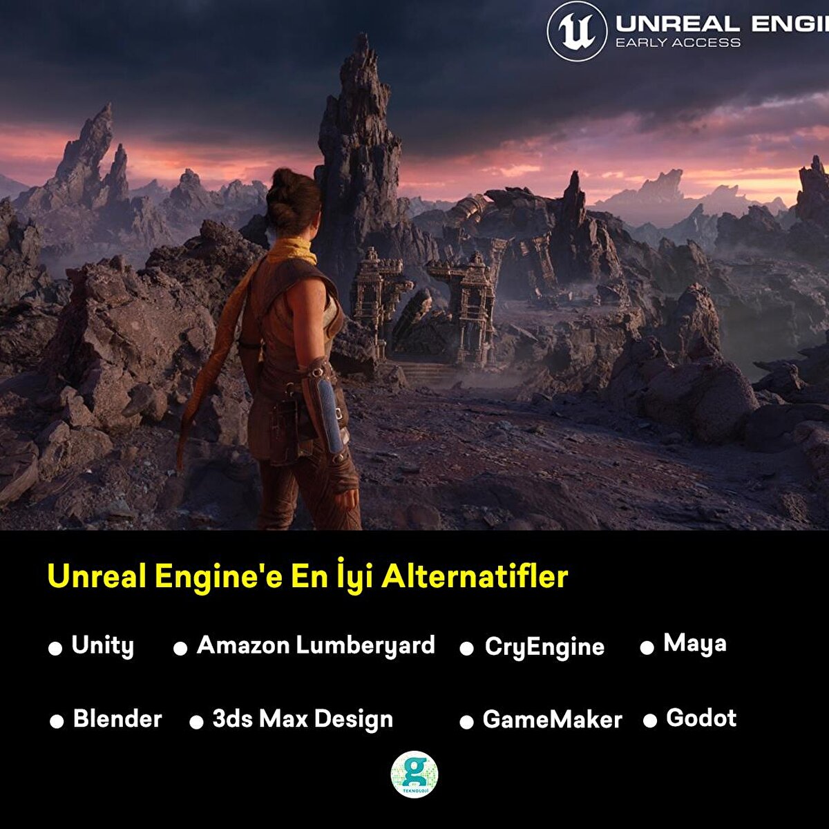 Unreal Engine'e En İyi Alternatifler
Unity
Amazon Lumberyard
CryEngine
3ds Max Design
Blender
Maya.
GameMaker
Godot