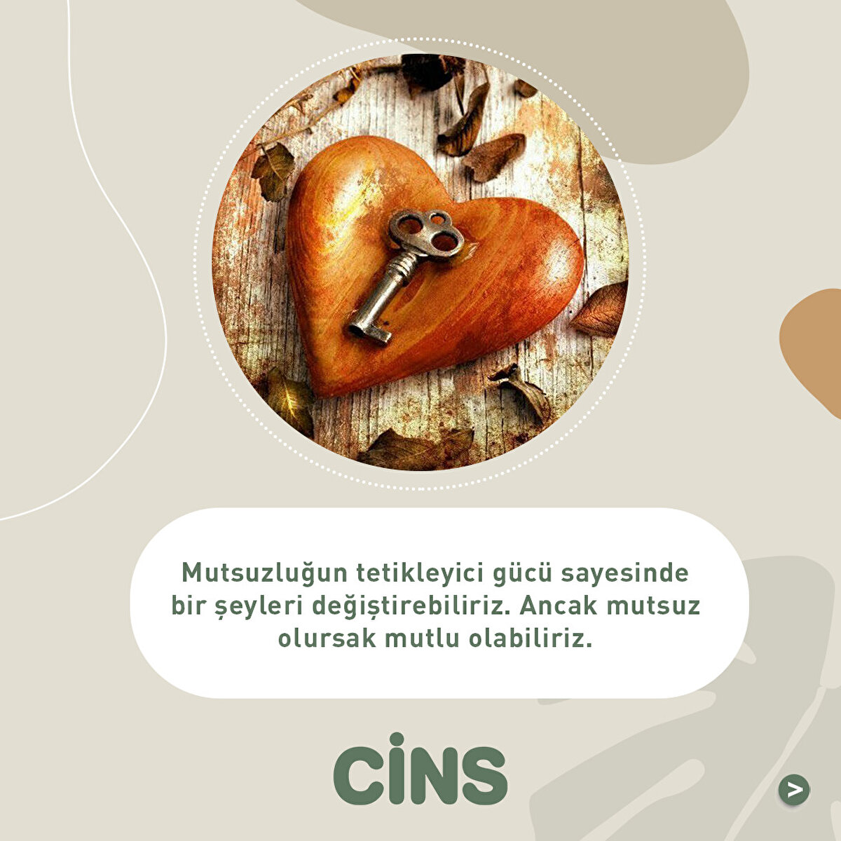 Mutsuzluğun tetikleyici gücü sayesinde bir şeyleri değiştirebiliriz. Ancak mutsuz olursak mutlu olabiliriz.