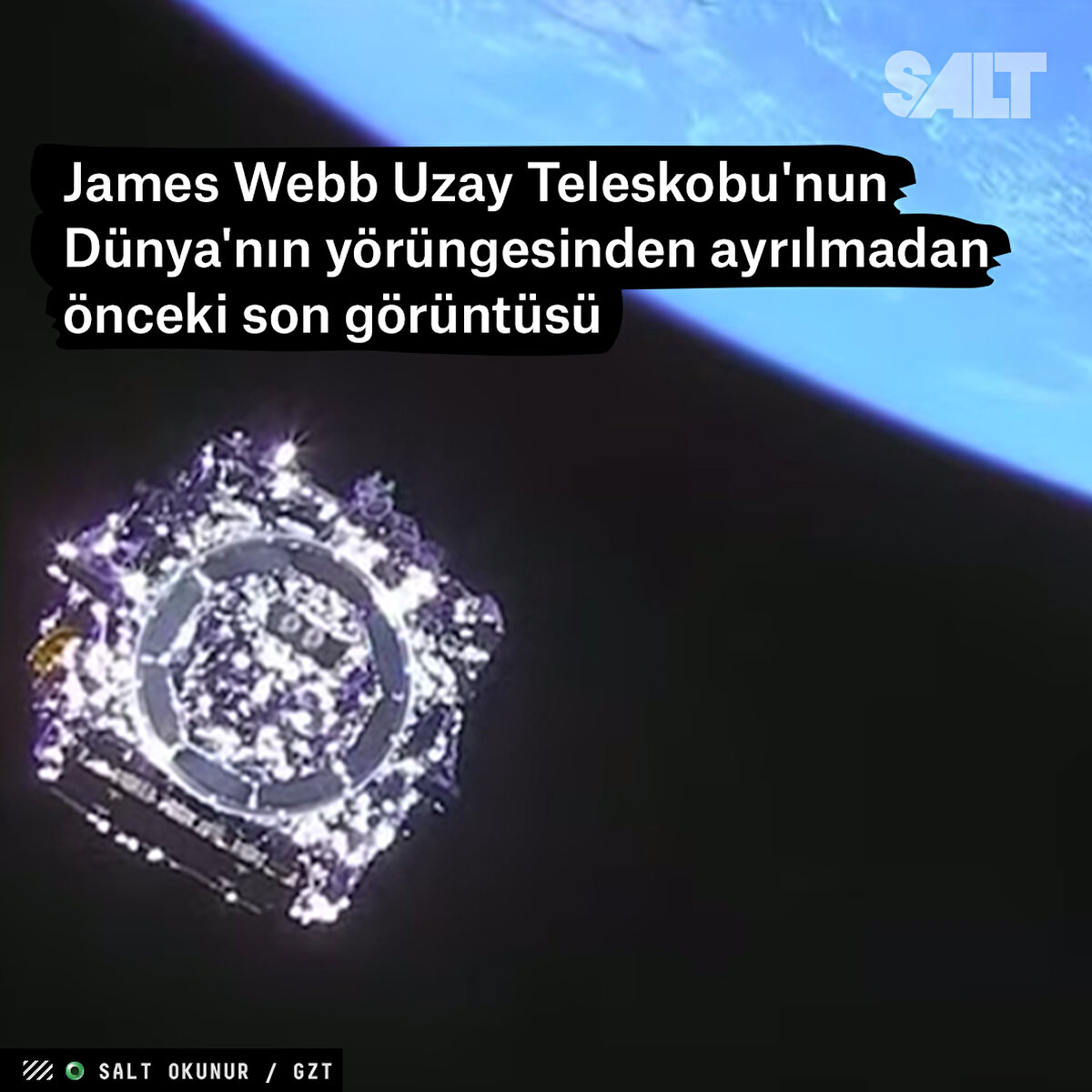 James Webb Uzay Teleskobu'nun Dünya'nın yörüngesinden ayrılmadan önceki son görüntüsü
