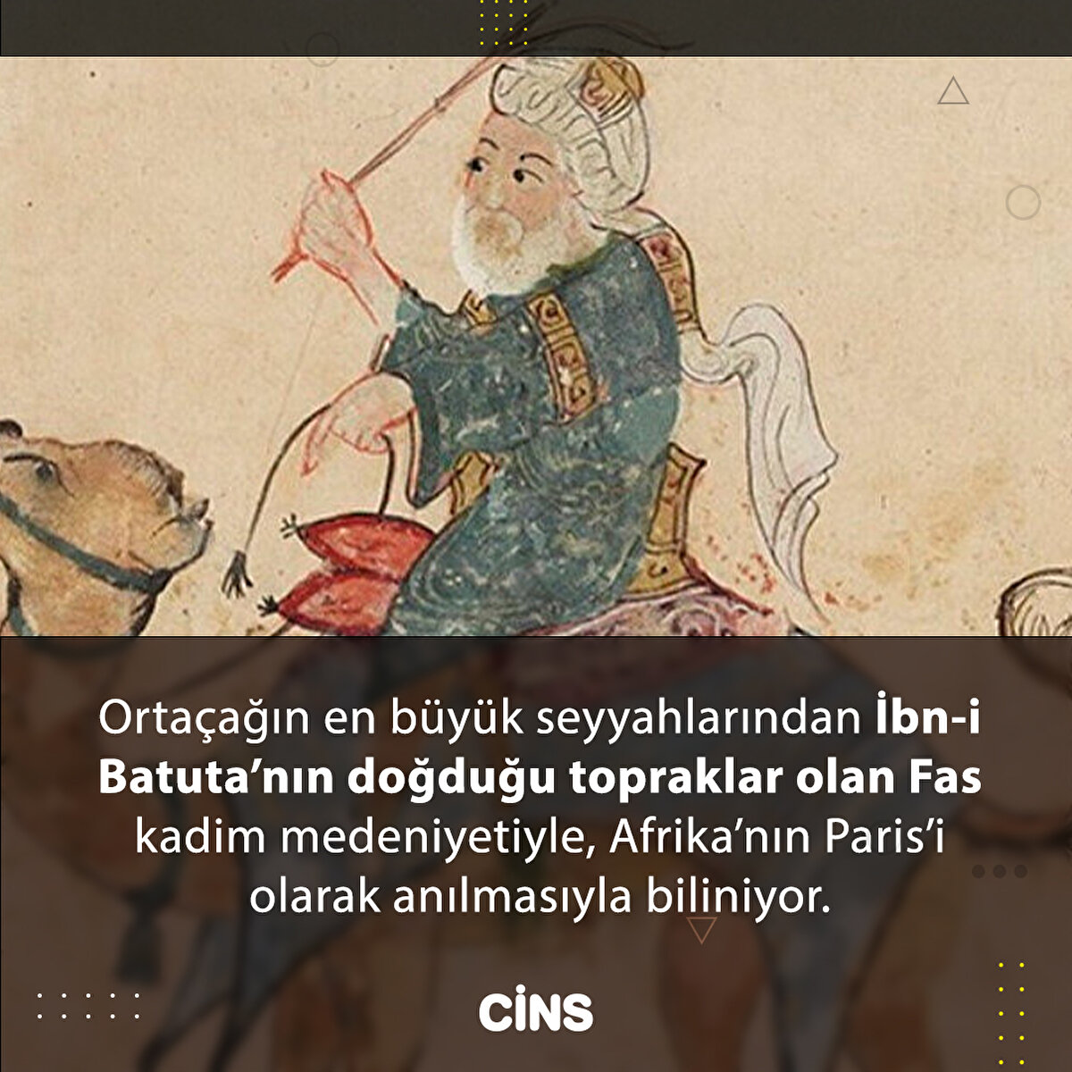 Ortaçağın en büyük seyyahlarından İbn-i Batuta’nın doğduğu topraklar olan Fas kadim medeniyetiyle, Afrika’nın Paris’i olarak anılmasıyla biliniyor.