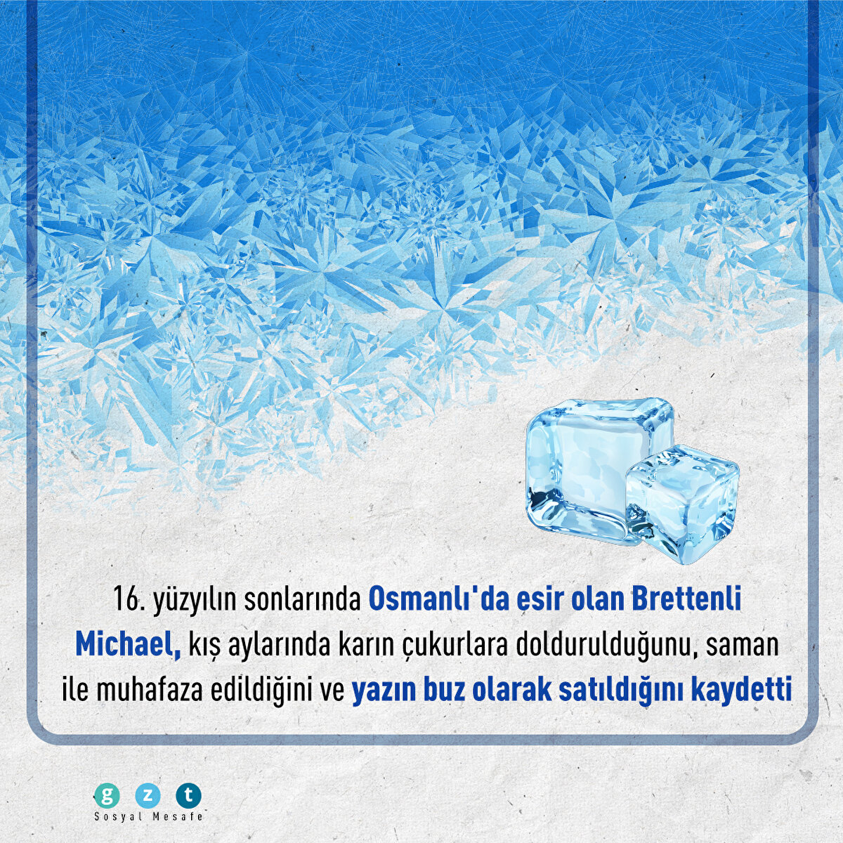 16. y&#252;zyılın sonlarında Osmanlı'da esir olan Brettenli Michael, kış aylarında karın &#231;ukurlara doldurulduğunu, saman ile muhafaza edildiğini ve yazın buz olarak satıldığını kaydetti