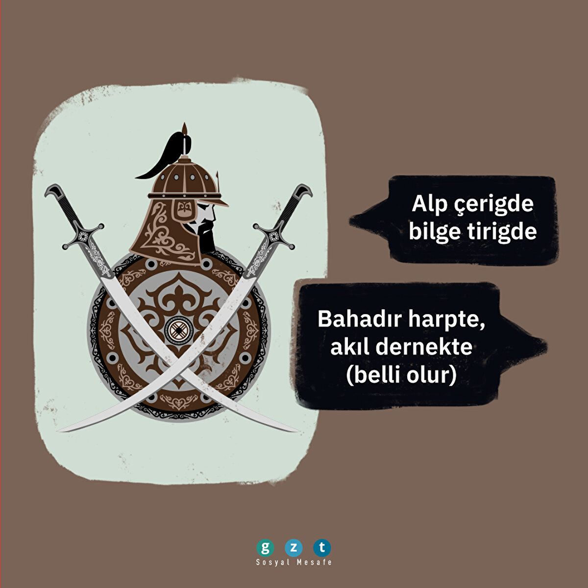 Alp çerigde bilge tirigde: Bahadır harpte, akıl dernekte (belli olur)