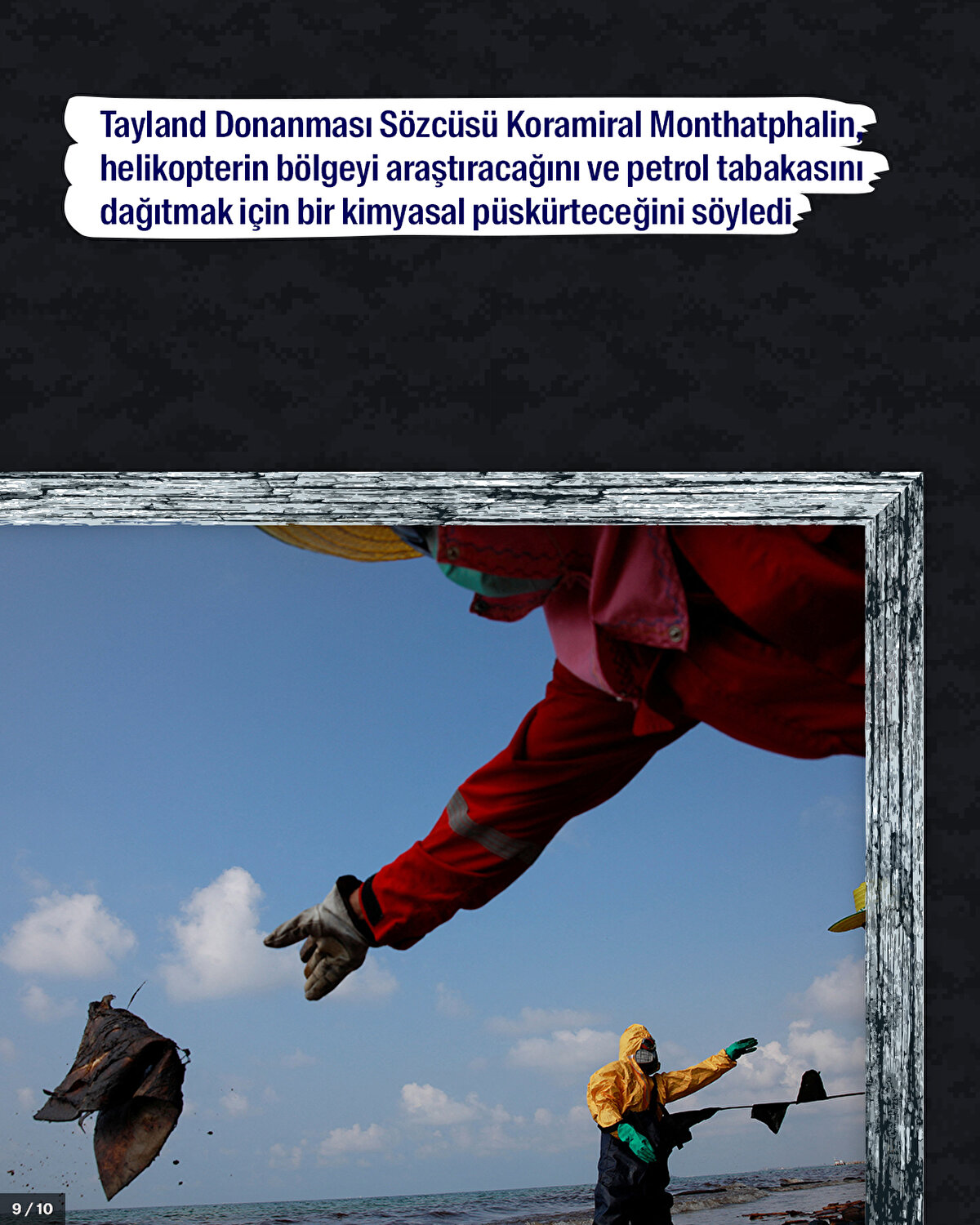 Tayland Donanması Sözcüsü Koramiral Monthatphalin, helikopterin bölgeyi araştıracağını ve petrol tabakasını dağıtmak için bir kimyasal püskürteceğini söyledi