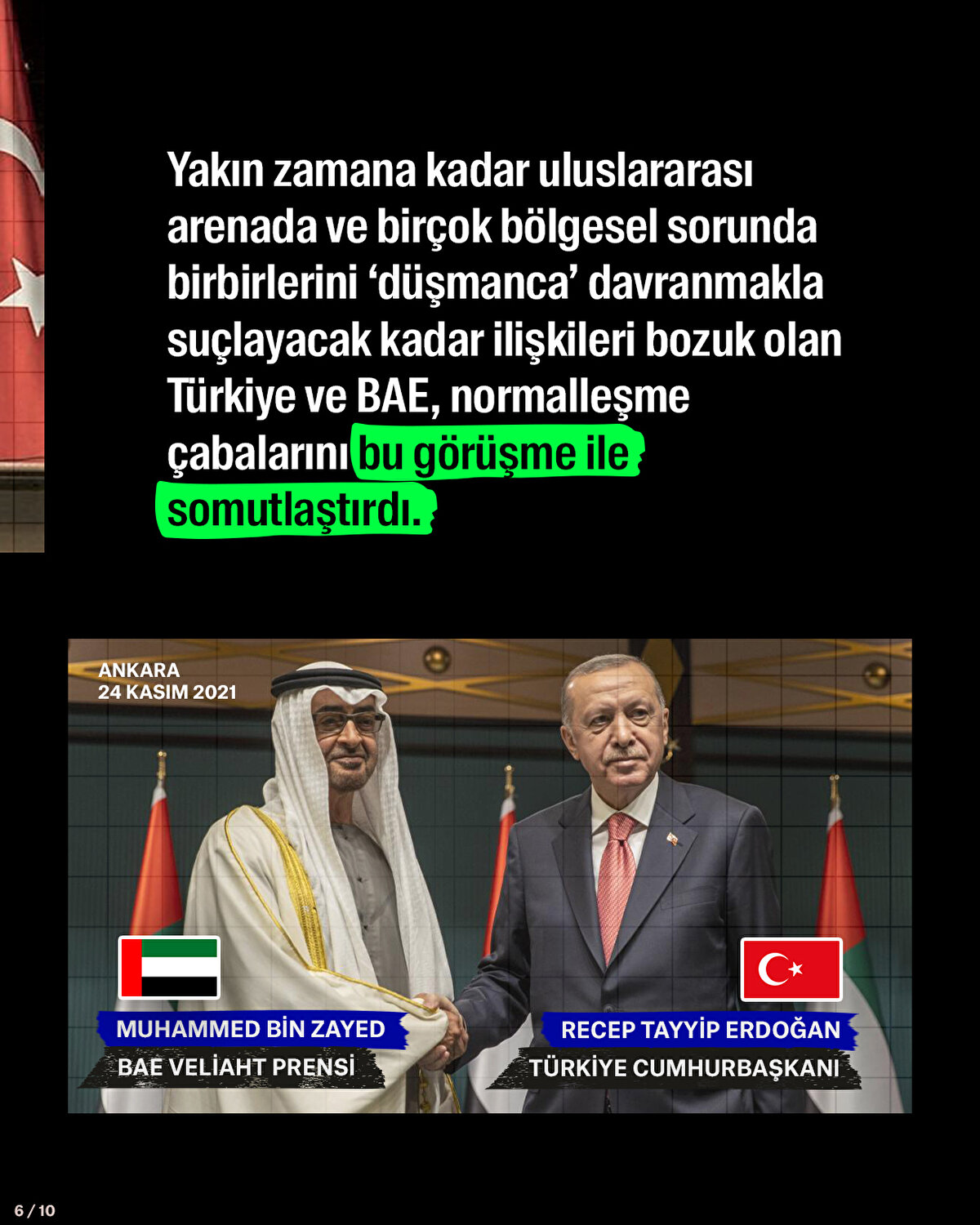 Yakın zamana kadar uluslararası arenada ve birçok bölgesel sorunda birbirlerini "düşmanca" davranmakla suçlayacak kadar ilişkileri bozuk olan Türkiye ve BAE, normalleşme çabalarını bu görüşme ile somutlaştırdı.