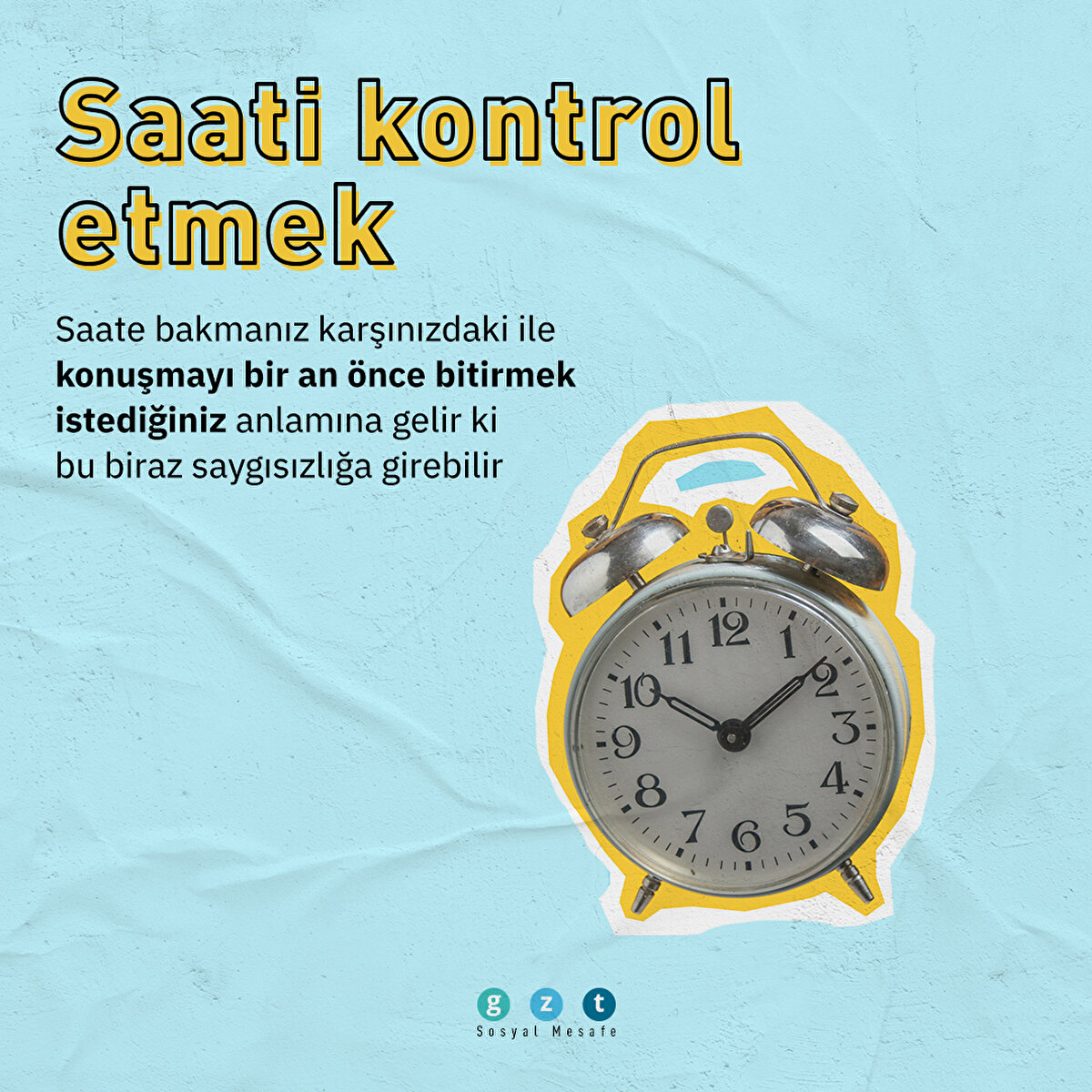 Saati kontrol etmek
Saate bakmanız karşınızdaki ile konuşmayı bir an önce bitirmek istediğiniz anlamına gelir ki bu biraz saygısızlığa girebilir 