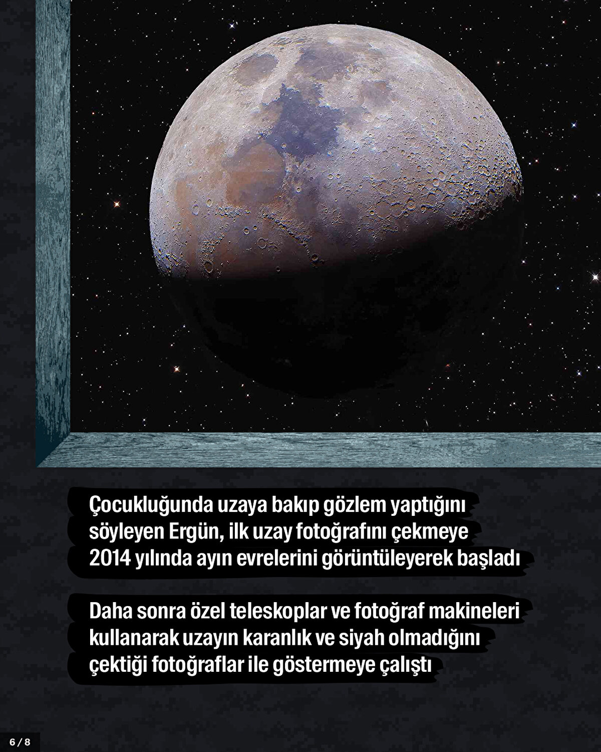 Çocukluğunda uzaya bakıp gözlem yaptığını söyleyen Ergün, ilk uzay fotoğrafını çekmeye 2014 yılında ayın evrelerini görüntüleyerek başladı.<br>