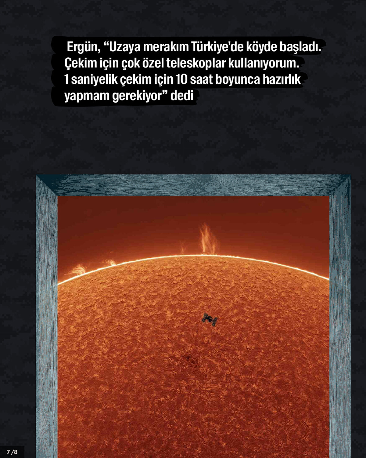 Ergün, “Uzaya merakım Türkiye'de köyde başladı. Çekim için çok özel teleskoplar kullanıyorum. 1 saniyelik çekim için 10 saat boyunca hazırlık yapmam gerekiyor” dedi.<br>