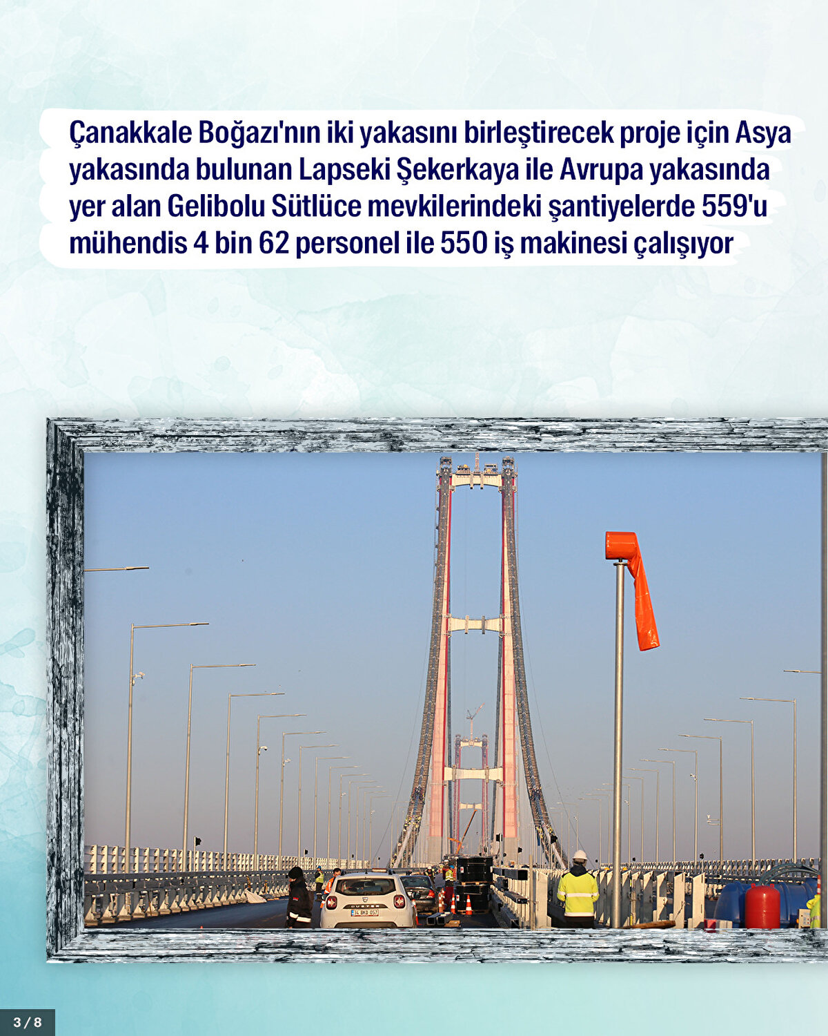 Çanakkale Boğazı'nın iki yakasını birleştirecek proje için Asya yakasında bulunan Lapseki Şekerkaya ile Avrupa yakasında yer alan Gelibolu Sütlüce mevkilerindeki şantiyelerde 559'u mühendis 4 bin 62 personel ile 550 iş makinesi çalışıyor.