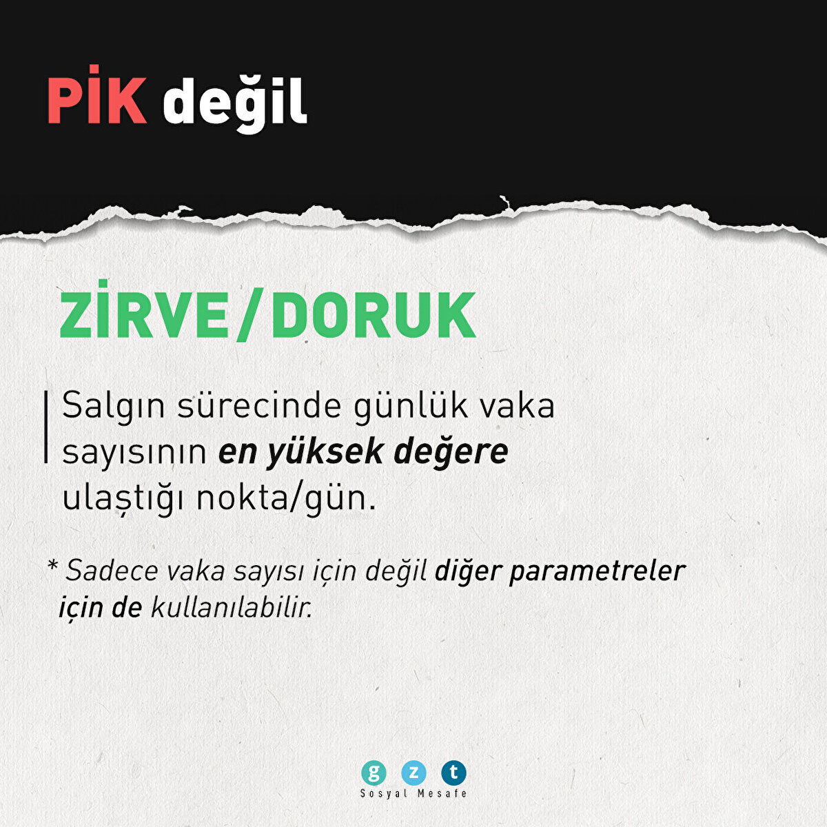 Pik değil ZİRVE/ DORUK | Salgın sürecinde günlük vaka sayısının en yüksek değere ulaştığı nokta/gün. *Sadece vaka sayısı için değil diğer parametreler için de kullanılabilir.