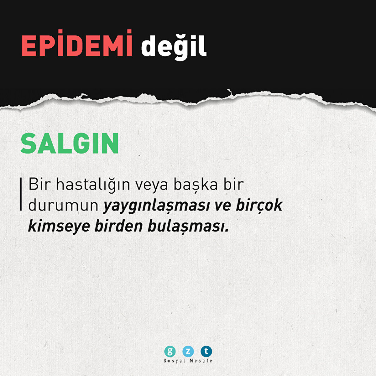 Epidemi değil SALGIN | Bir hastalığın veya başka bir durumun yaygınlaşması ve birçok kimseye birden bulaşması.