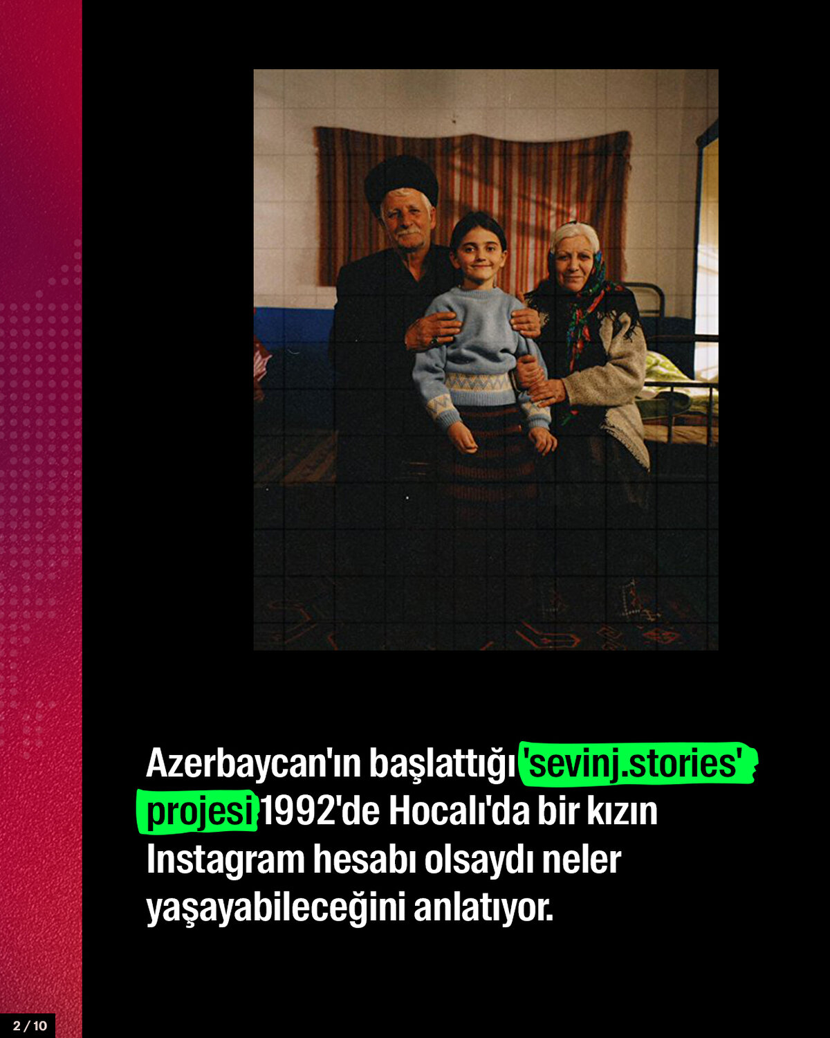 Azerbaycan'ın başlattığı 'sevinj.stories' projesi 1992'de Hocalı'da bir kızın Instagram hesabı olsaydı neler yaşayabileceğini anlatıyor.