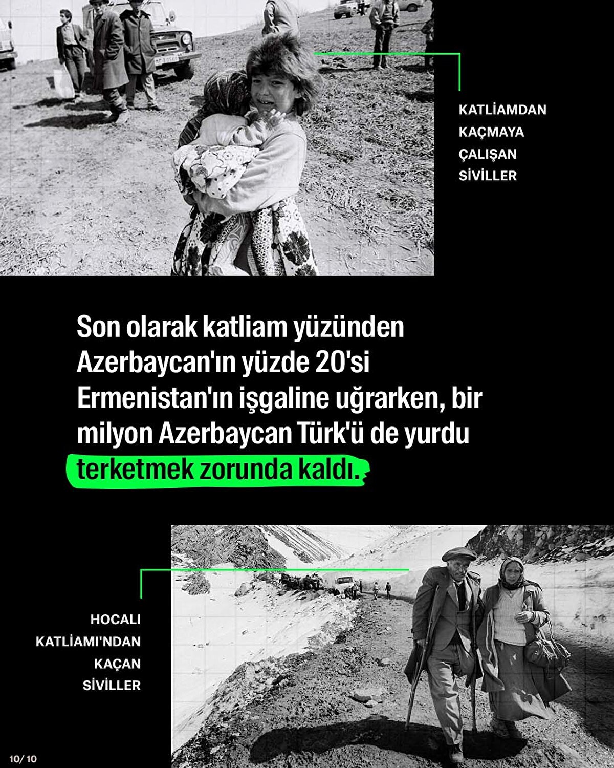 Son olarak katliam yüzünden Azerbaycan'ın yüzde 20'si Ermenistan'ın işgaline uğrarken, bir milyon Azerbaycan Türk'ü de yurdu terketmek zorunda kaldı. 
