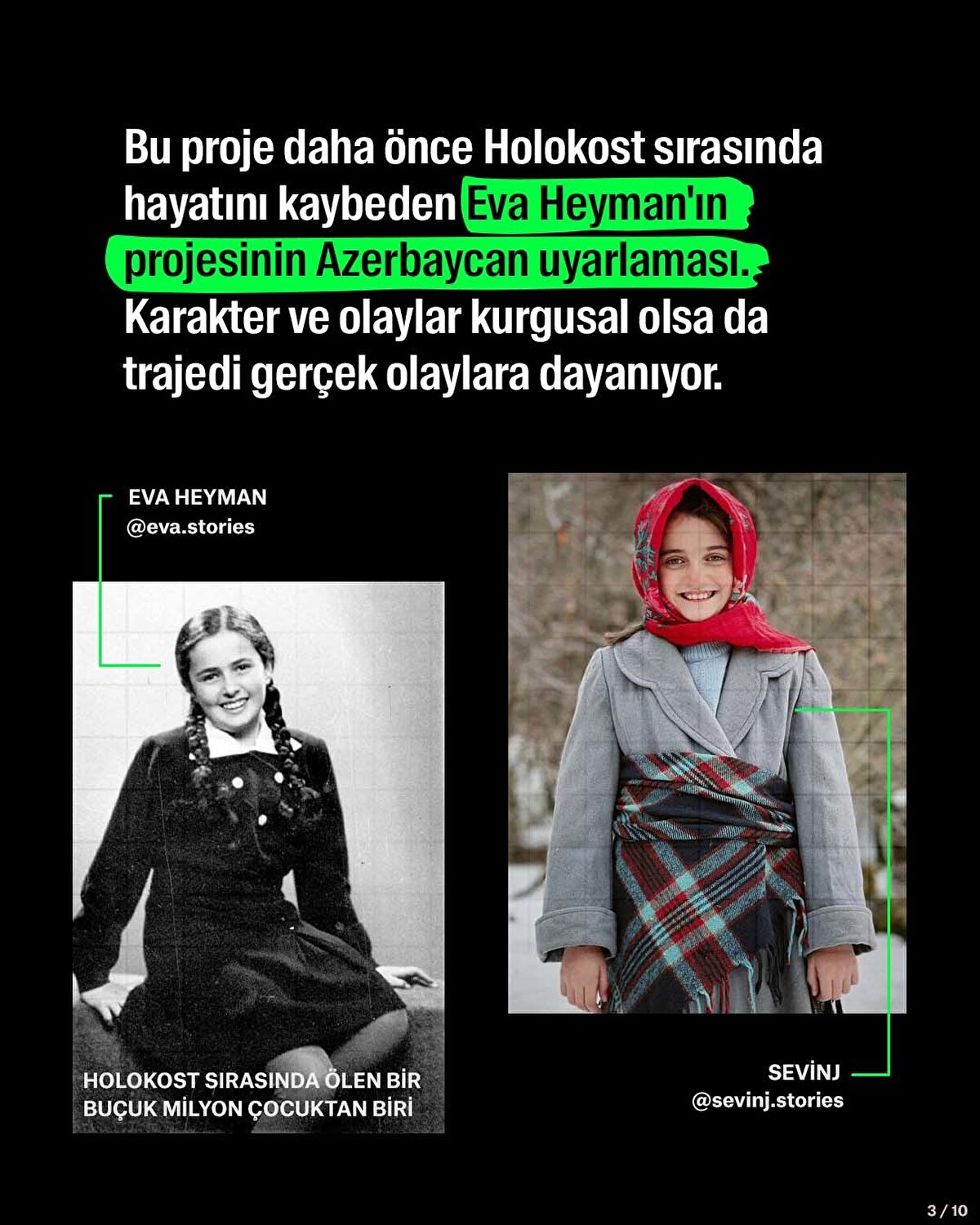 Bu proje daha önce Holokost sırasında hayatını kaybeden Eva Heyman'ın projesinin Azerbaycan uyarlaması. Karakter ve olaylar kurgusal olsa da trajedi gerçek olaylara dayanıyor.