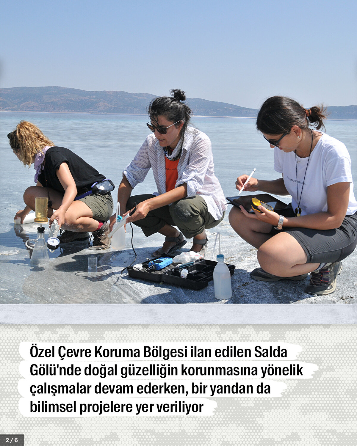  Özel Çevre Koruma Bölgesi ilan edilen Salda Gölü'nde doğal güzelliğin korunmasına yönelik çalışmalar devam ederken, bir yandan da bilimsel projelere yer veriliyor.