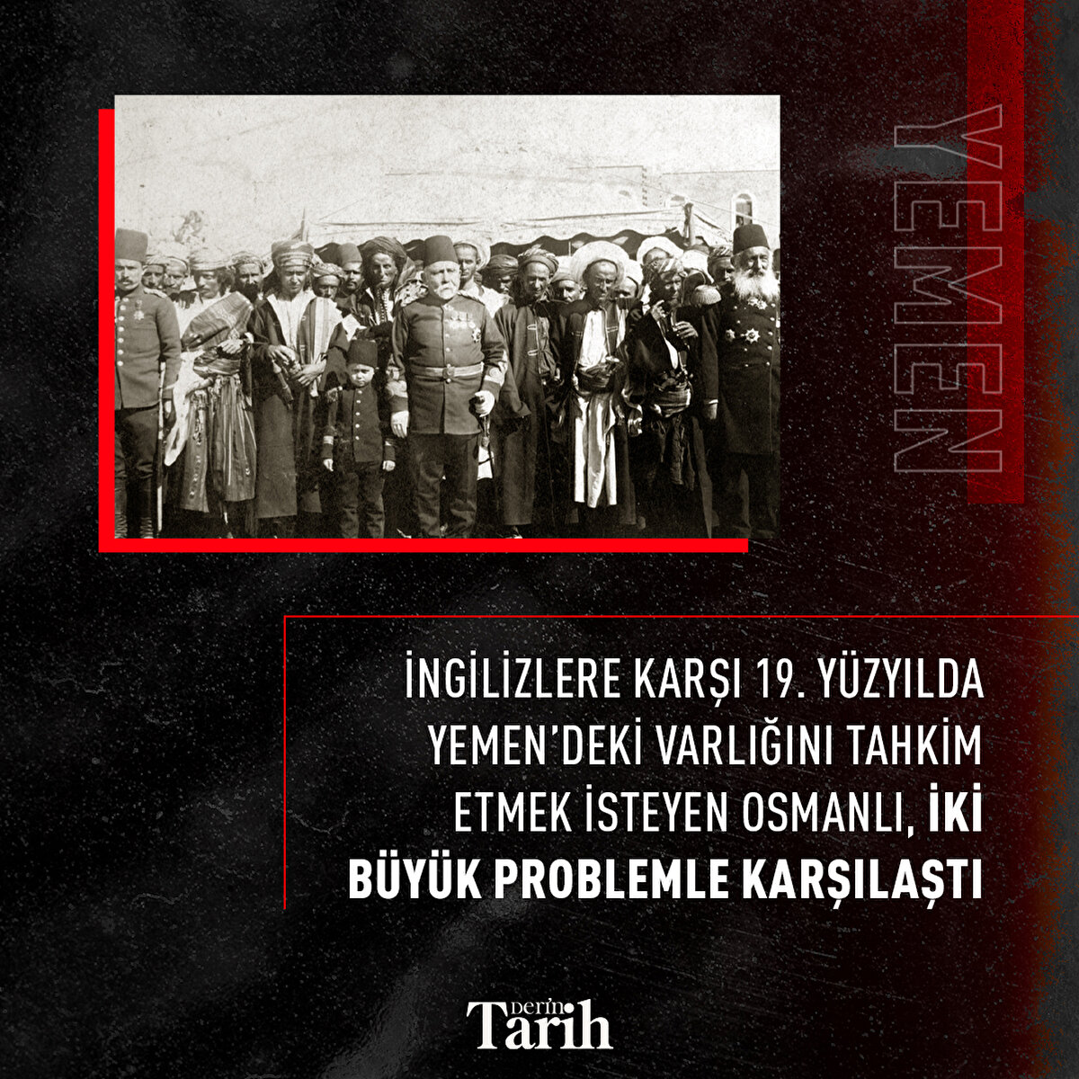 İngilizlere karşı 19. yüzyılda Yemen’deki varlığını tahkim etmek isteyen Osmanlı, iki büyük problemle karşılaştı