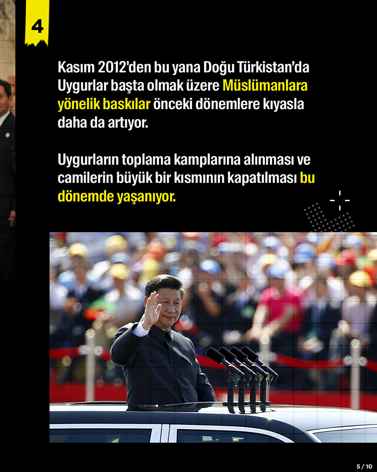Kasım 2012'den bu yana Doğu Türkistan’da Uygurlar başta olmak üzere Müslümanlara yönelik baskılar önceki dönemlere kıyasla daha da artıyor. Uygurların toplama kamplarına alınması ve camilerin büyük bir kısmının kapatılması bu dönemde yaşanıyor.