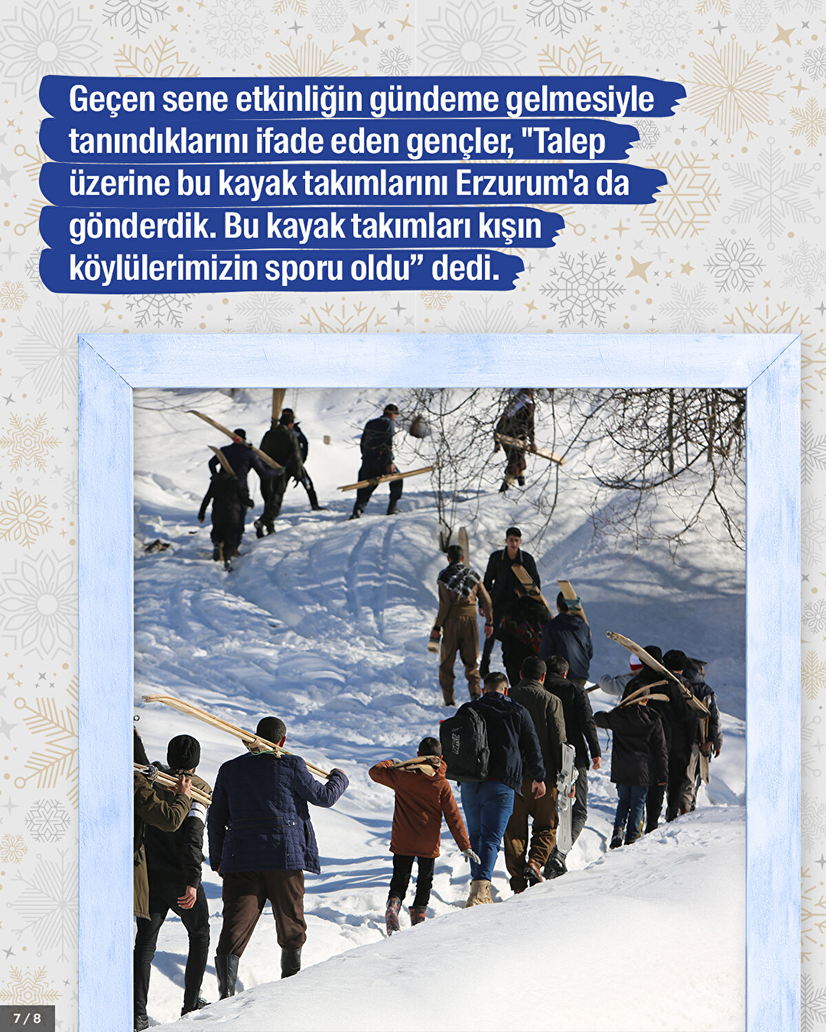 Geçen sene etkinliğin gündeme gelmesiyle tanındıklarını ifade eden gençler, "Talep üzerine bu kayak takımlarını Erzurum'a da gönderdik. Bu kayak takımları kışın köylülerimizin sporu oldu” dedi.