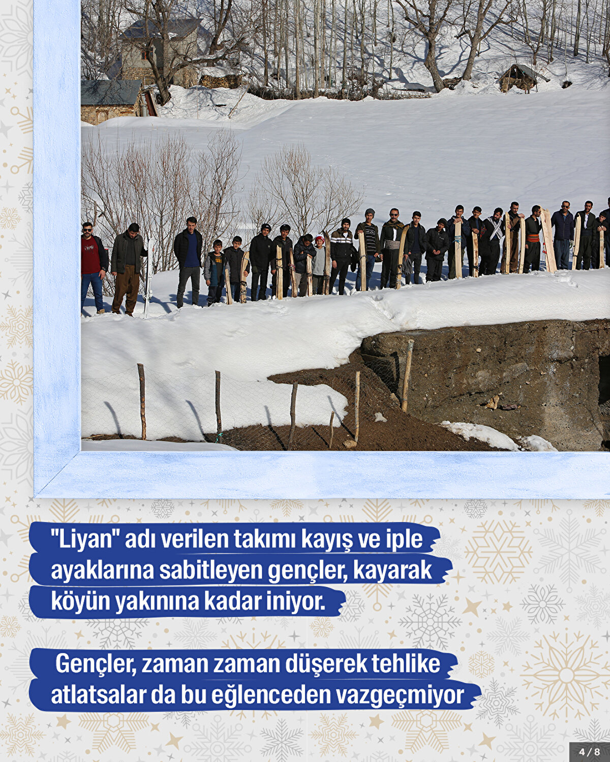 "Liyan" adı verilen takımı kayış ve iple ayaklarına sabitleyen gençler, kayarak köyün yakınına kadar iniyor.