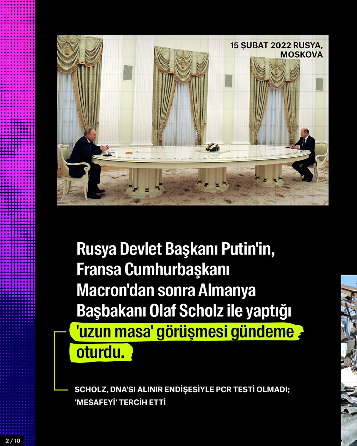 Rusya Devlet Başkanı Putin'in, Fransa Cumhurbaşkanı Macron'dan sonra Almanya Başbakanı Olaf Sholz ile yaptığı 'uzun masa' görüşmesi gündeme oturdu.