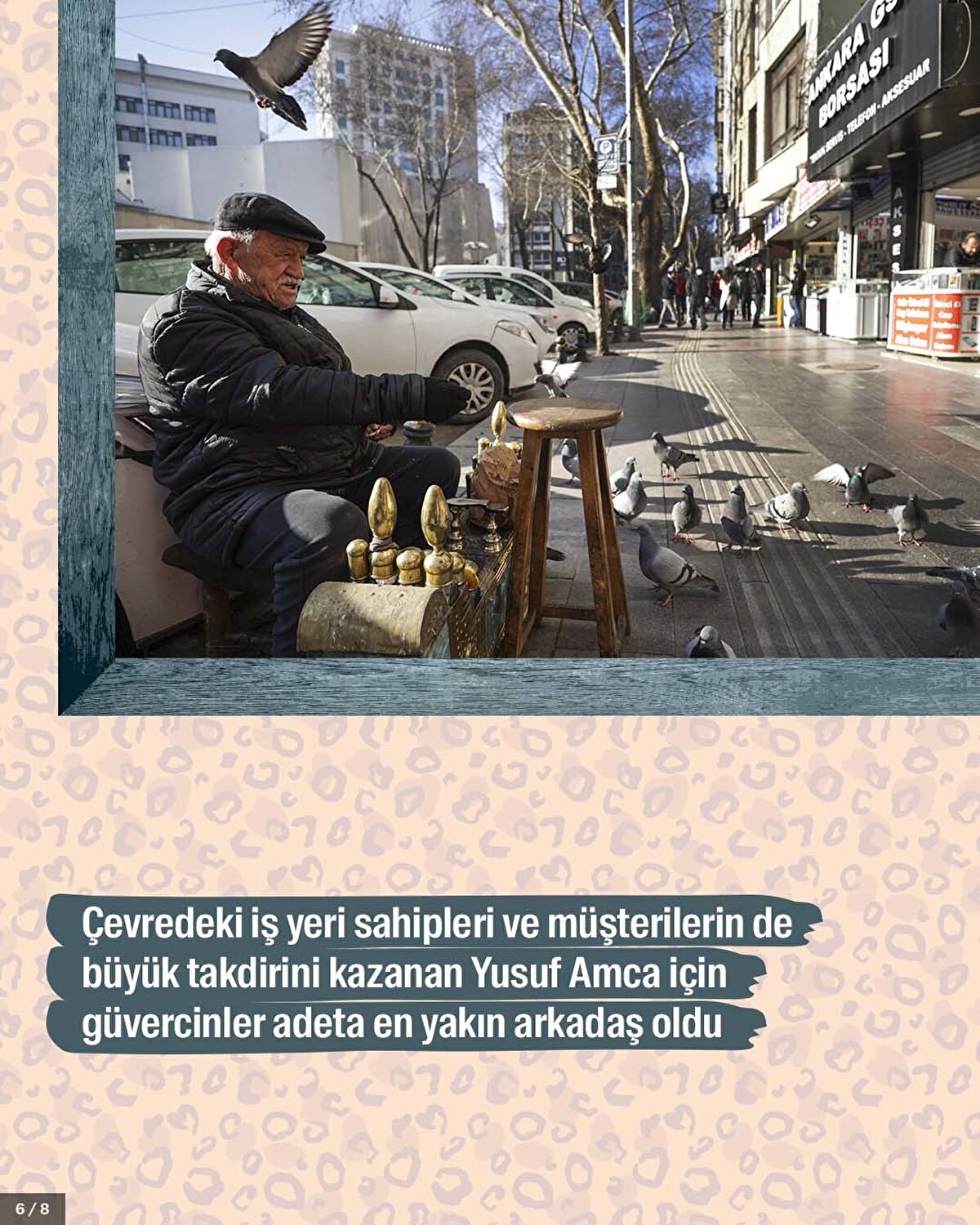 Çevredeki iş yeri sahipleri ve müşterilerin de büyük takdirini kazanan Yusuf Amca için güvercinler adeta en yakın arkadaş oldu. 