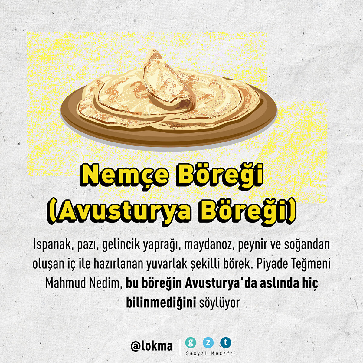 Ispanak, pazı, gelincik yaprağı, maydanoz, peynir ve soğandan oluşan iç ile hazırlanan yuvarlak şekilli börek