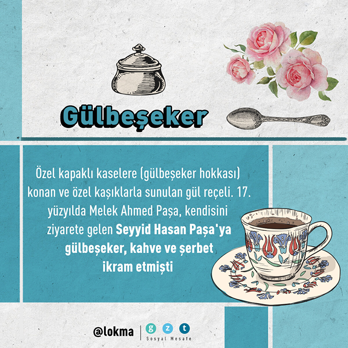 Özel kapaklı kaselere (gülbeşeker hokkası) konan ve özel kaşıklarla sunulan gül reçeli. 17. yüzyılda Melek Ahmed Paşa, kendisini ziyarete gelen Seyyid Hasan Paşa'ya gülbeşeker, kahve ve şerbet ikram etmişti