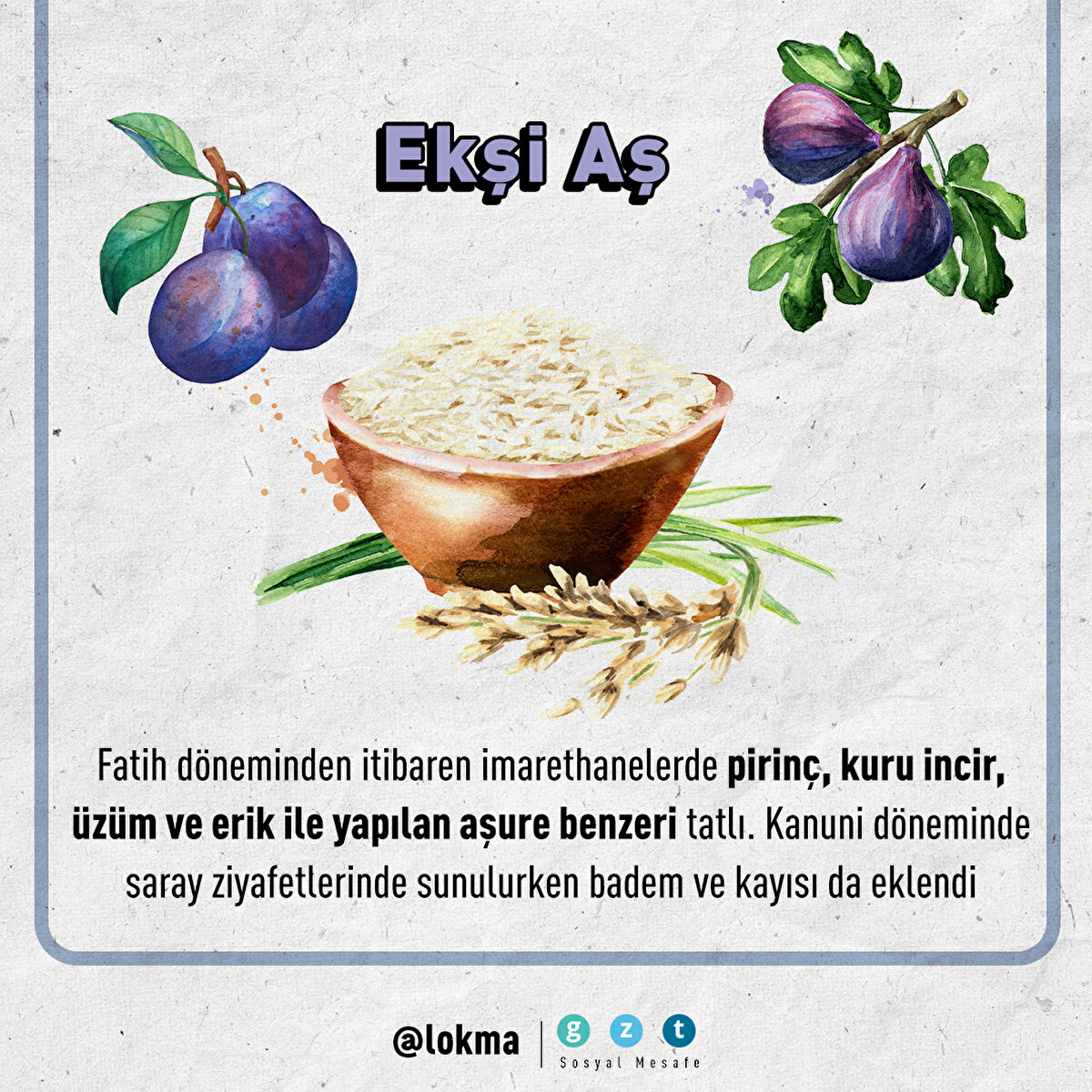 Fatih döneminden itibaren imarethanelerde pirinç, kuru incir, üzüm ve erik ile yapılan aşure benzeri tatlı