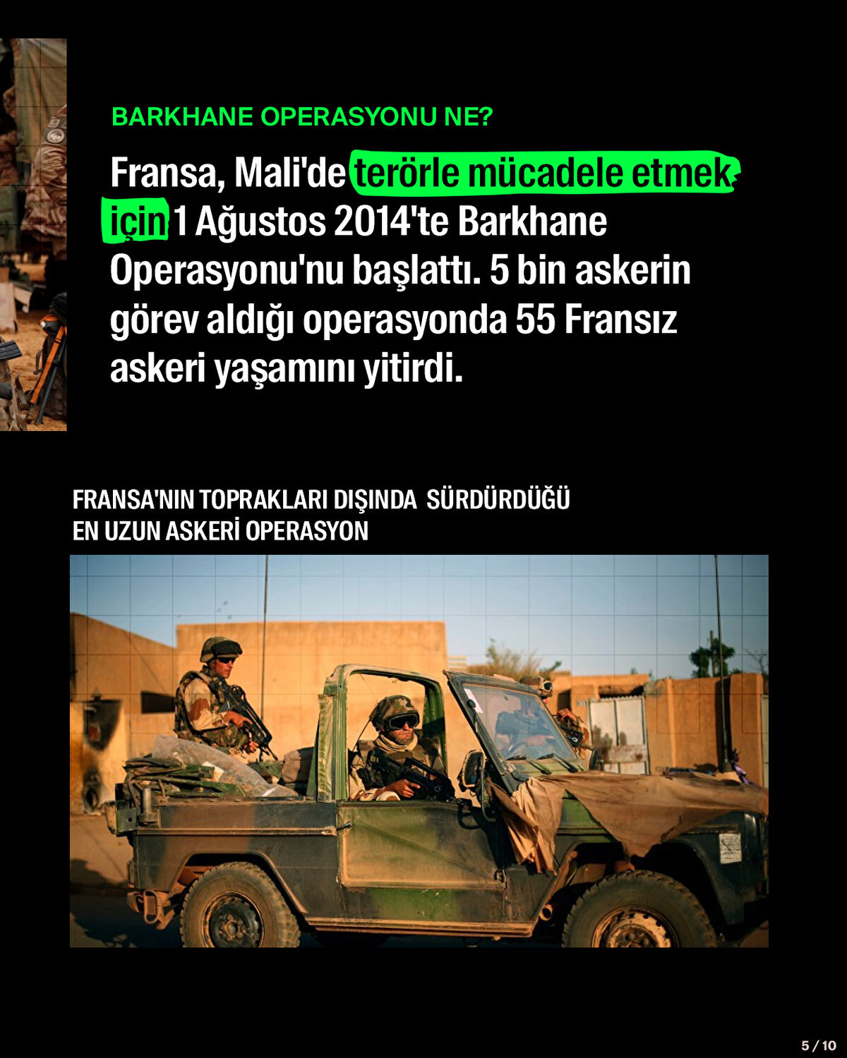 Fransa, Mali'de terörle mücadele etmek için 1 Ağustos 2014'te Barkhane Operasyonu'nu başlattı. 5 bin askerin görev aldığı operasyonda 55 Fransız askeri yaşamını yitirdi.
