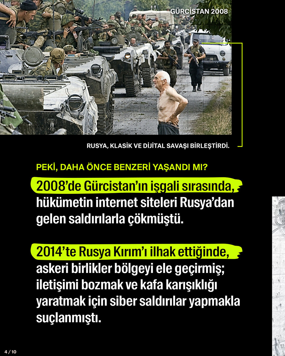 Son siber saldırı, önceki olaylarla tutarlılık gösteriyor. 2008’de Gürcistan’ın işgali sırasında, hükümetin internet siteleri Rusya’dan gelen saldırılarla çökmüştü.