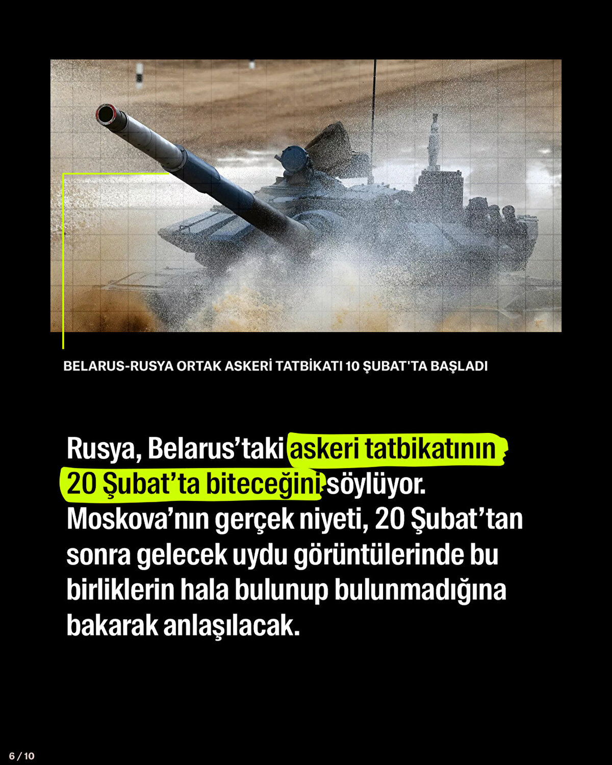 Rusya, Belarus’taki askeri tatbikatının 20 Şubat’ta biteceğini söylüyor. Moskova’nın gerçek niyeti, 20 Şubat’tan sonra gelecek uydu görüntülerinde bu birliklerin hala bulunup bulunmadığına bakarak anlaşılacak.