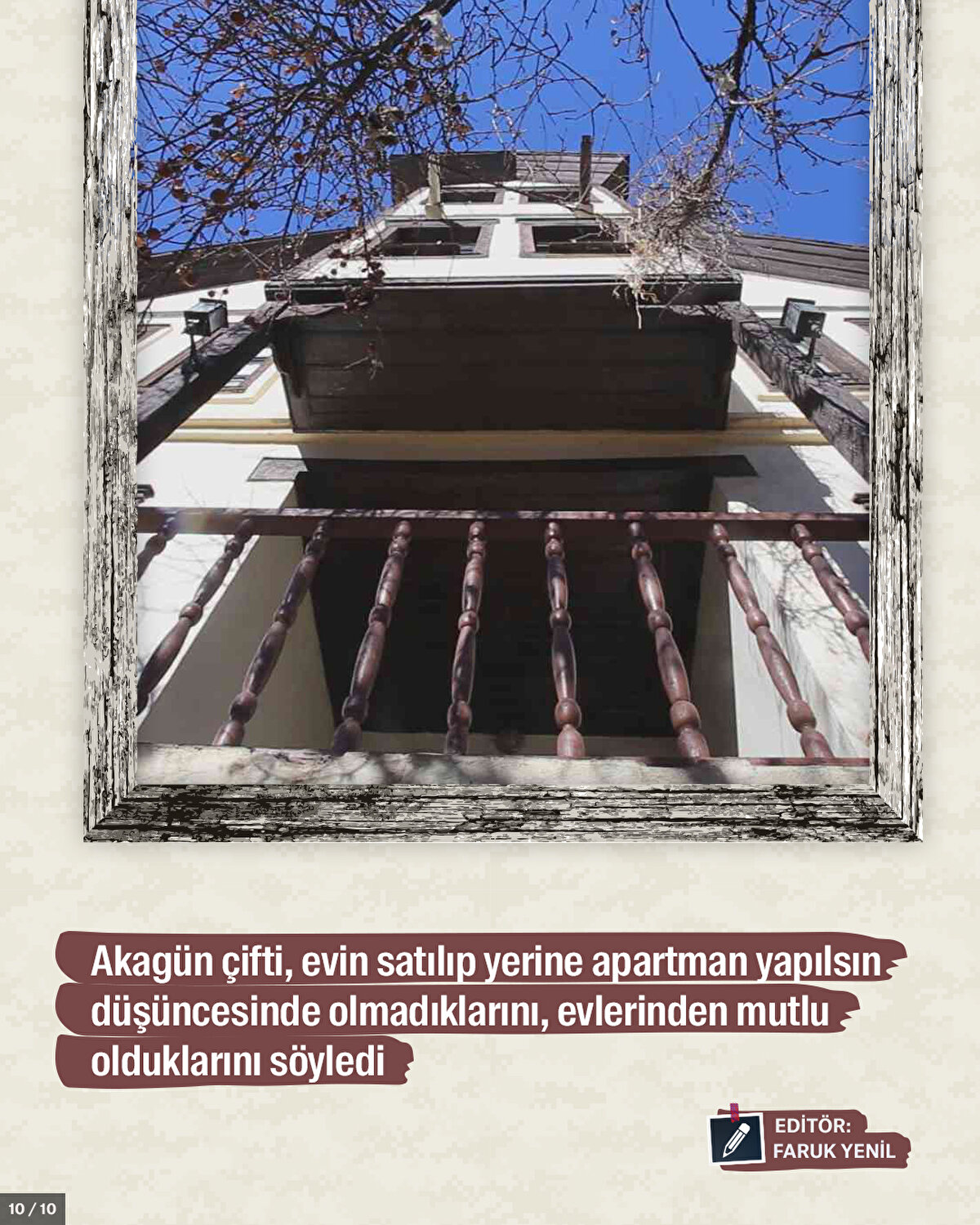 Akagün çifti, evin satılıp yerine apartman yapılsın düşüncesinde olmadıklarını, evlerinden mutlu olduklarını söyledi
