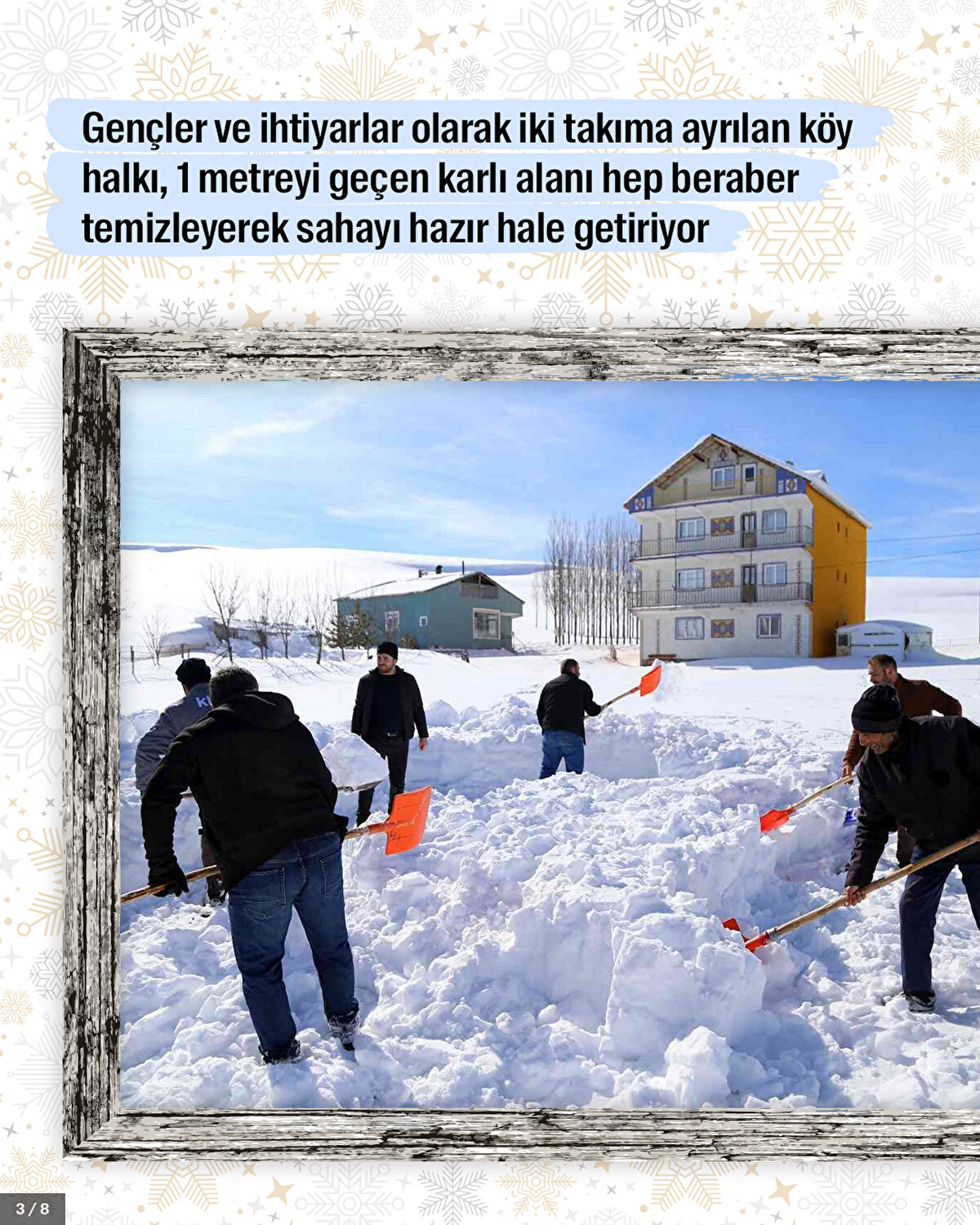 Gençler ve ihtiyarlar olarak iki takıma ayrılan köy halkı, 1 metreyi geçen karlı alanı hep beraber temizleyerek sahayı hazır hale getiriyor.