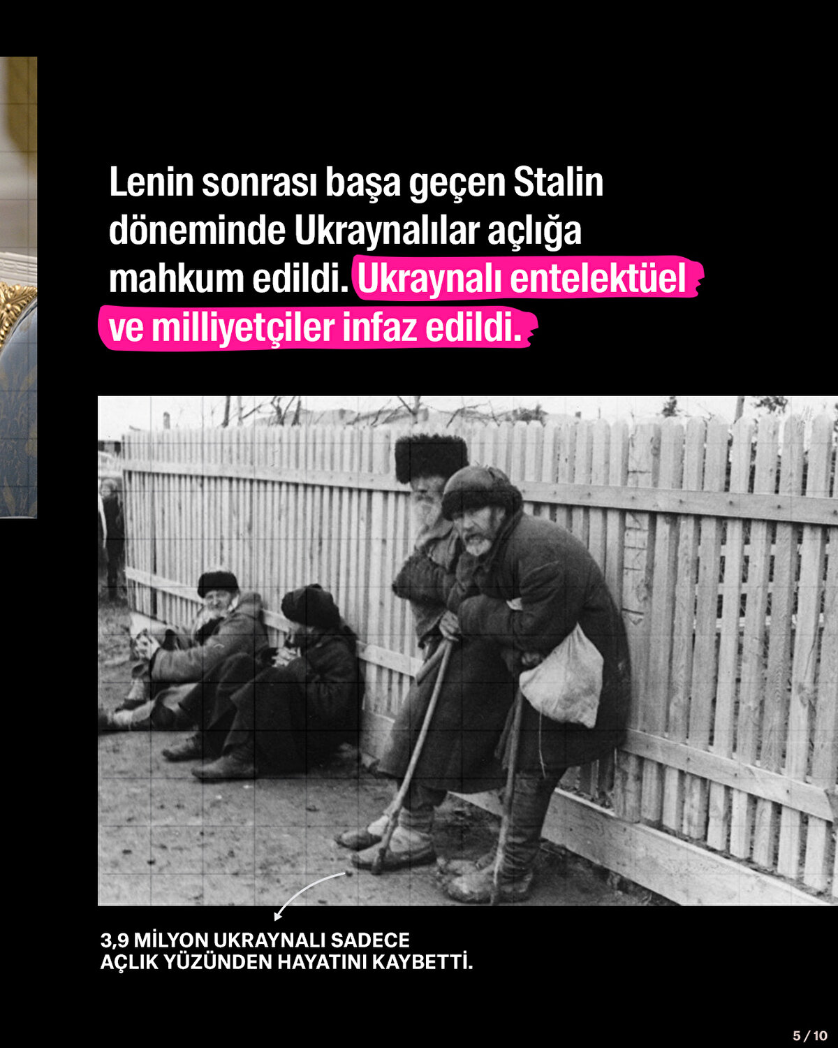 Lenin sonrası başa geçen Stalin döneminde Ukraynalılar açlığa mahkum edildi. Ukraynalı entelektüel ve milliyetçiler infaz edildi.