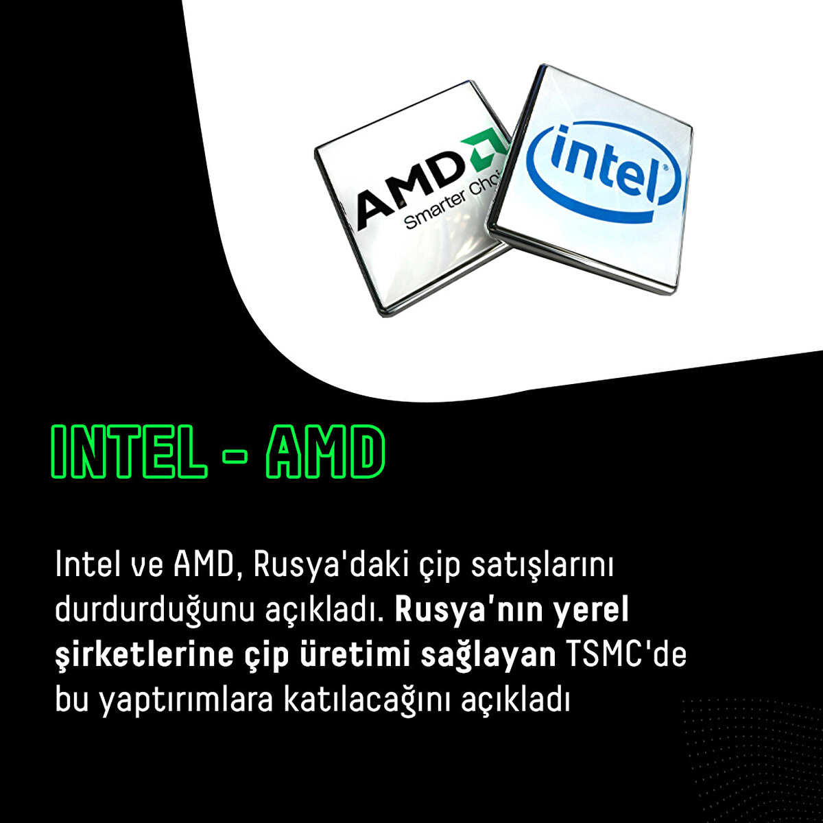 Intel ve AMD, Rusya'daki çip satışlarını durdurduğunu açıkladı. Rusya'nın yerel şirketlerine çip üretimi sağlayan TSMC'de bu yaptırımlara katılacağını açıkladı